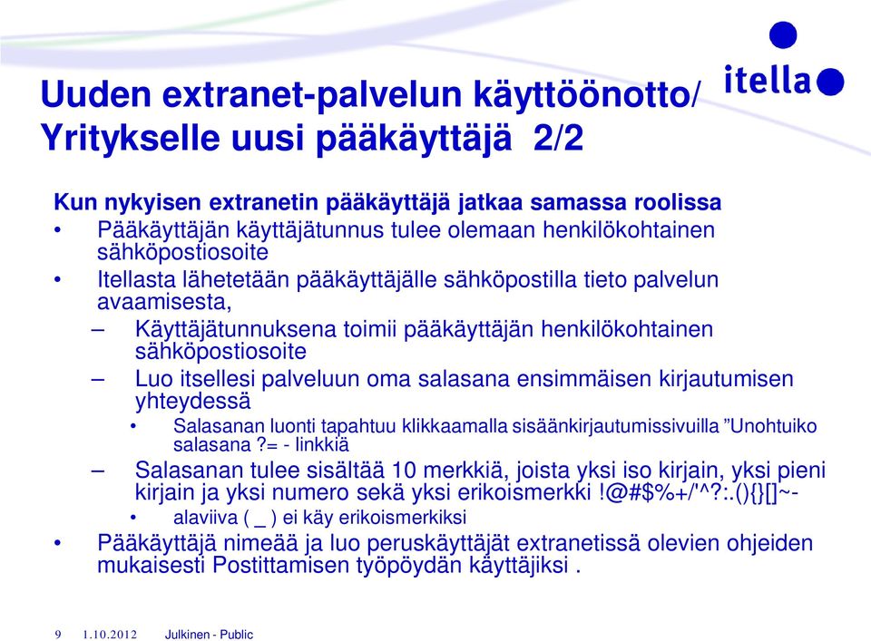 salasana ensimmäisen kirjautumisen yhteydessä Salasanan luonti tapahtuu klikkaamalla sisäänkirjautumissivuilla Unohtuiko salasana?