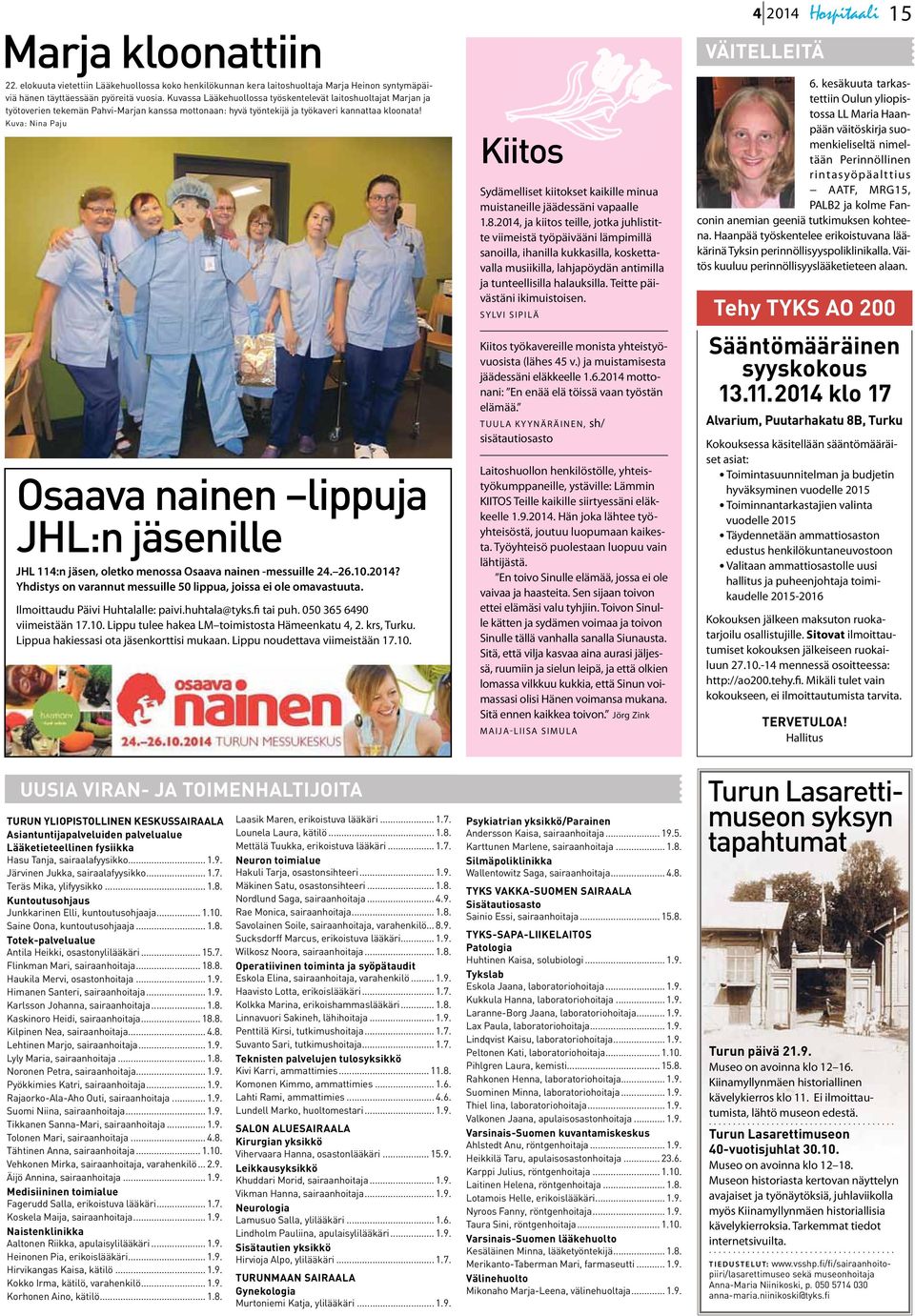 Kuva: Nina Paju Osaava nainen lippuja JHL:n jäsenille JHL 114:n jäsen, oletko menossa Osaava nainen -messuille 24. 26.10.2014? Yhdistys on varannut messuille 50 lippua, joissa ei ole omavastuuta.