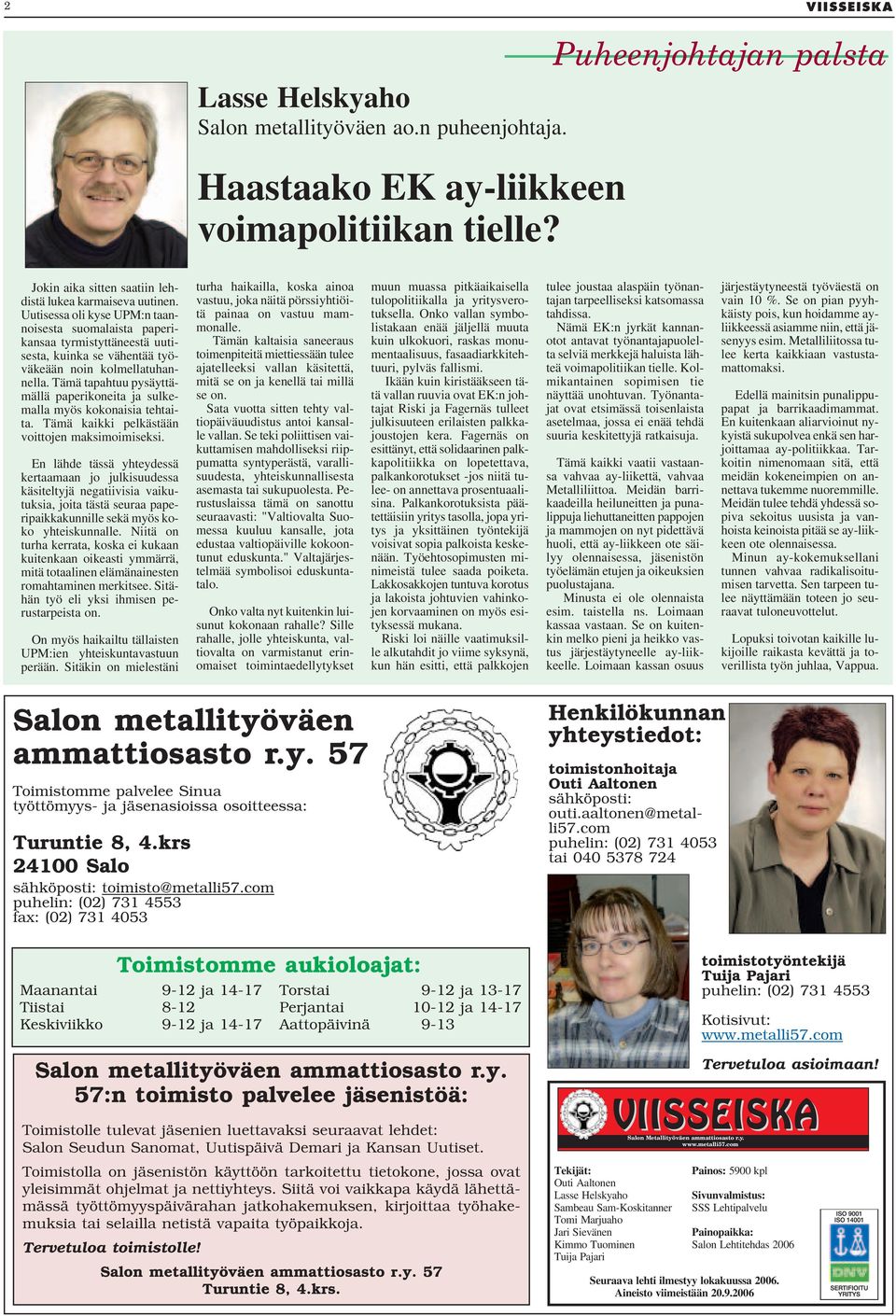 Uutisessa oli kyse UPM:n taannoisesta suomalaista paperikansaa tyrmistyttäneestä uutisesta, kuinka se vähentää työväkeään noin kolmellatuhannella.