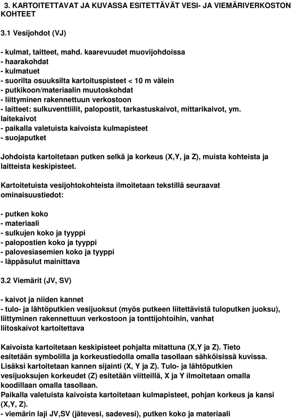 sulkuventtiilit, palopostit, tarkastuskaivot, mittarikaivot, ym.