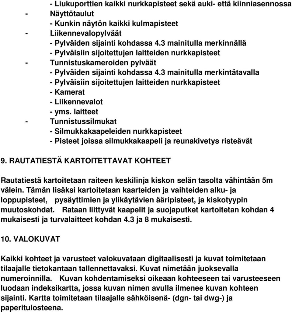 3 mainitulla merkintätavalla - Pylväisiin sijoitettujen laitteiden nurkkapisteet - Kamerat - Liikennevalot - yms.