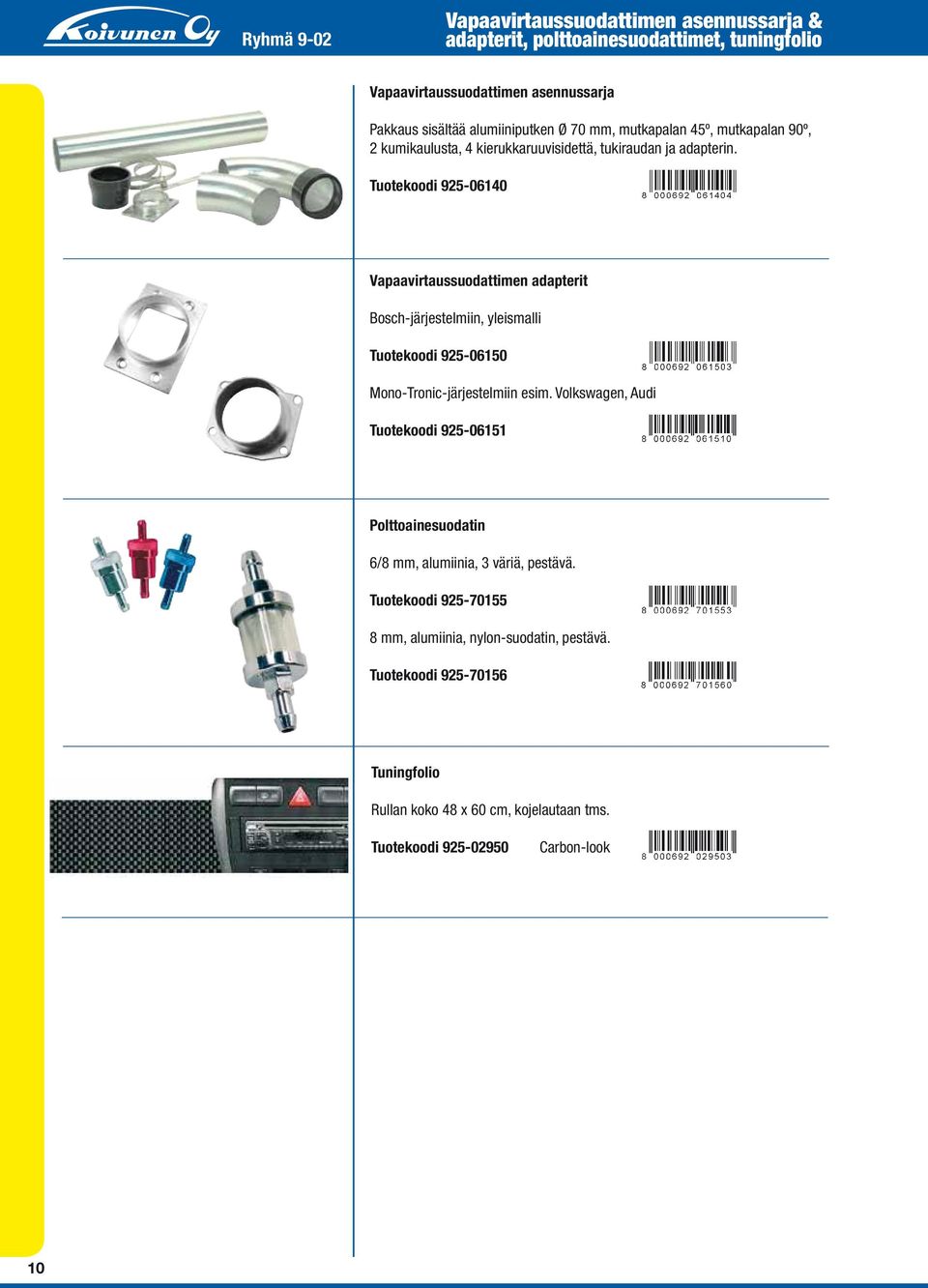 Tuotekoodi 925-06140 Vapaavirtaussuodattimen adapterit Bosch-järjestelmiin, yleismalli Tuotekoodi 925-06150 Mono-Tronic-järjestelmiin esim.