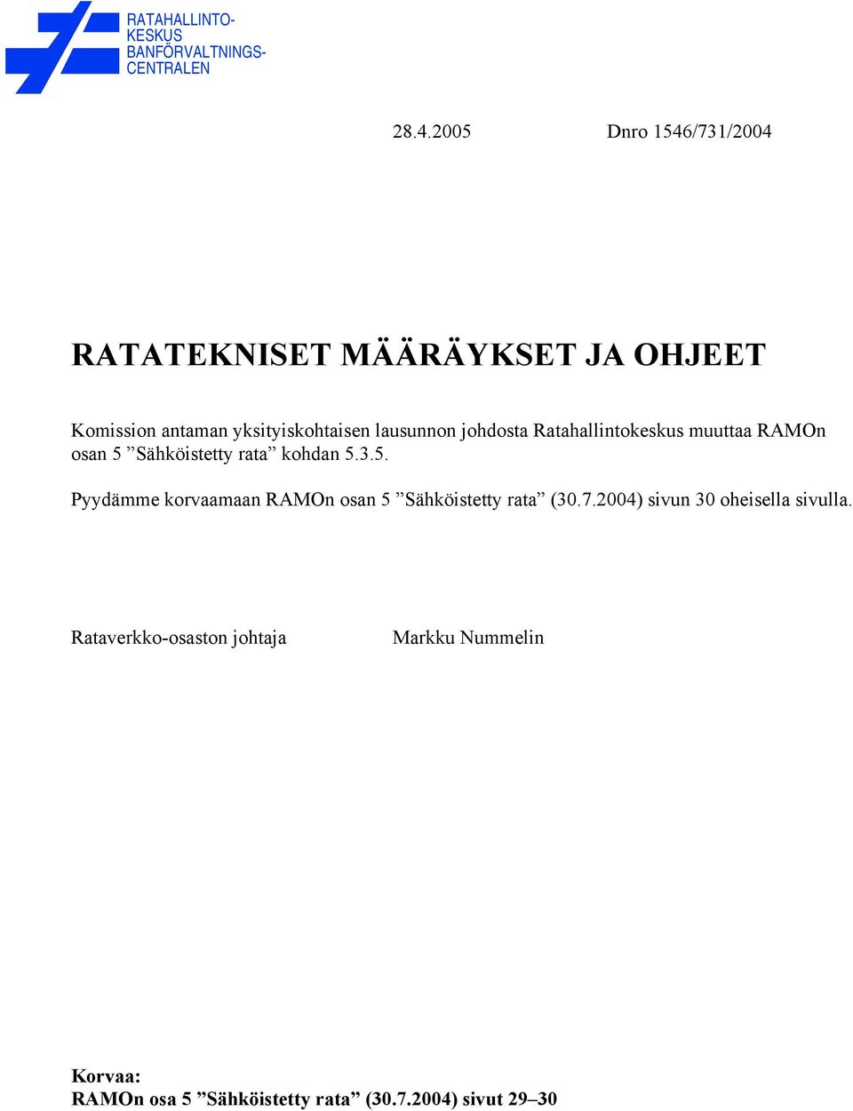 johdosta Ratahallintokeskus muuttaa RAMOn osan 5 Sähköistetty rata kohdan 5.3.5. Pyydämme korvaamaan RAMOn osan 5 Sähköistetty rata (30.