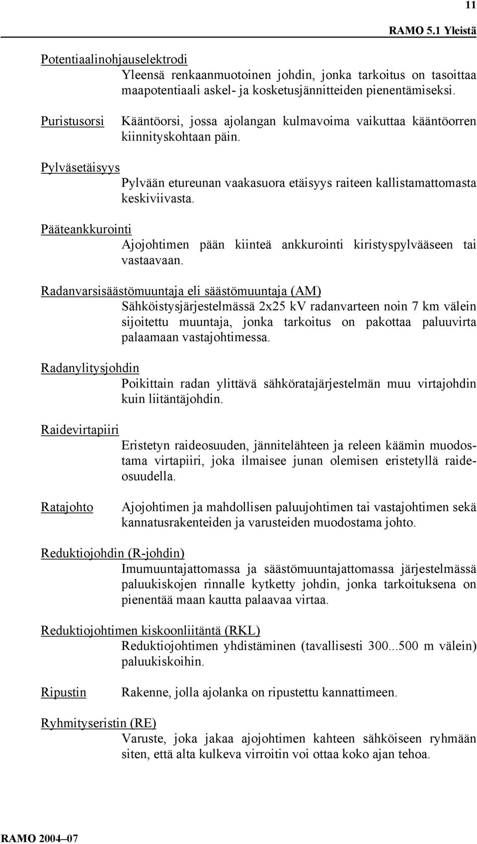 Pääteankkurointi Ajojohtimen pään kiinteä ankkurointi kiristyspylvääseen tai vastaavaan.