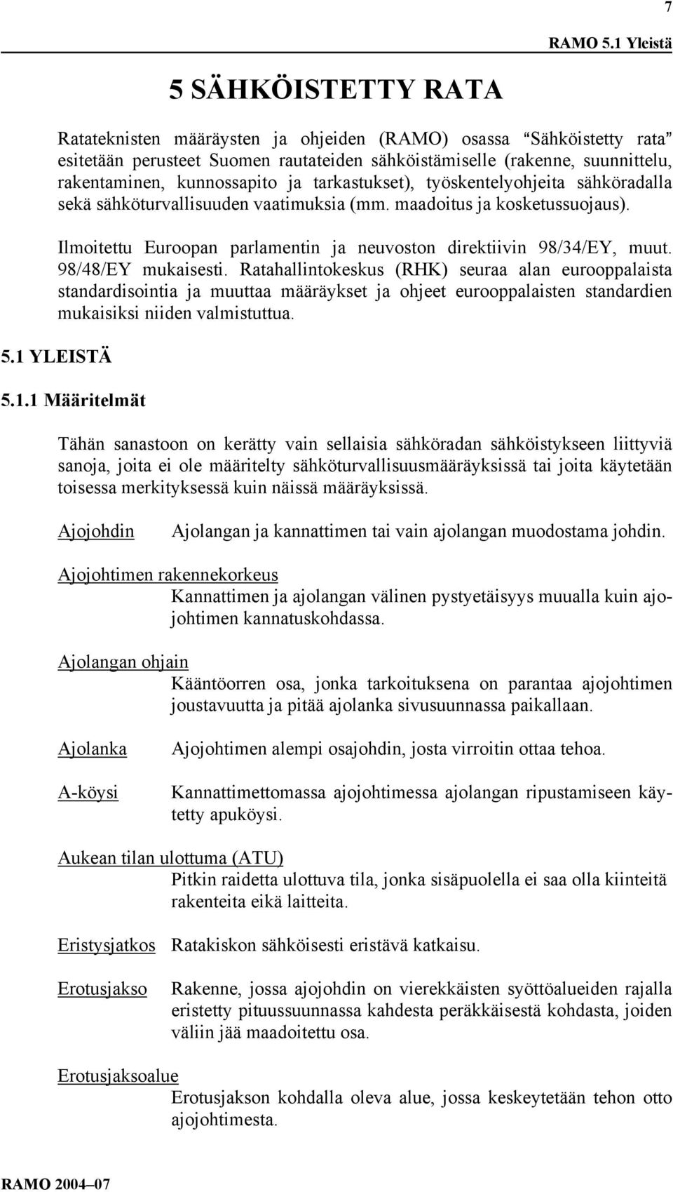 kunnossapito ja tarkastukset), työskentelyohjeita sähköradalla sekä sähköturvallisuuden vaatimuksia (mm. maadoitus ja kosketussuojaus).