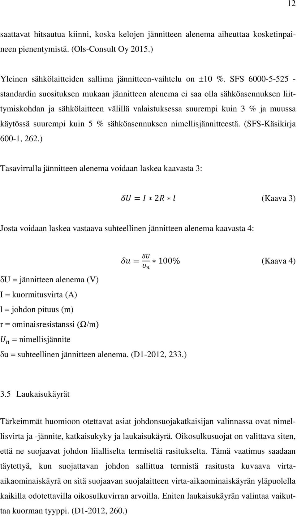 kuin 5 % sähköasennuksen nimellisjännitteestä. (SFS-Käsikirja 600-1, 262.