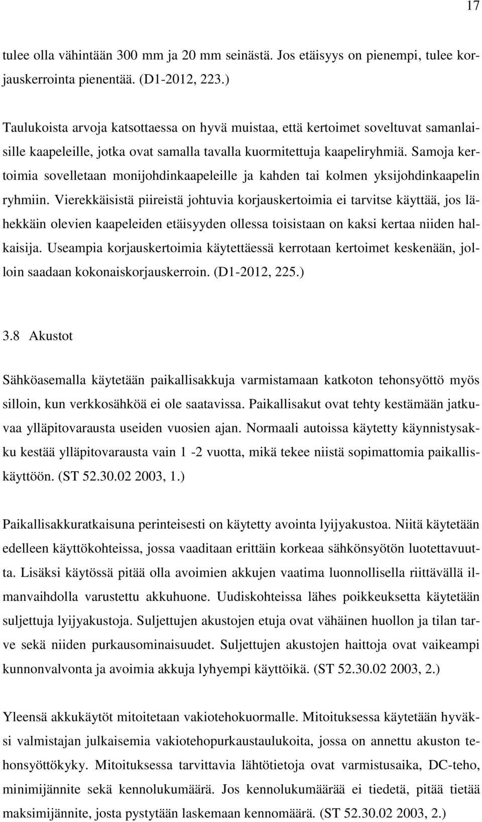 Samoja kertoimia sovelletaan monijohdinkaapeleille ja kahden tai kolmen yksijohdinkaapelin ryhmiin.