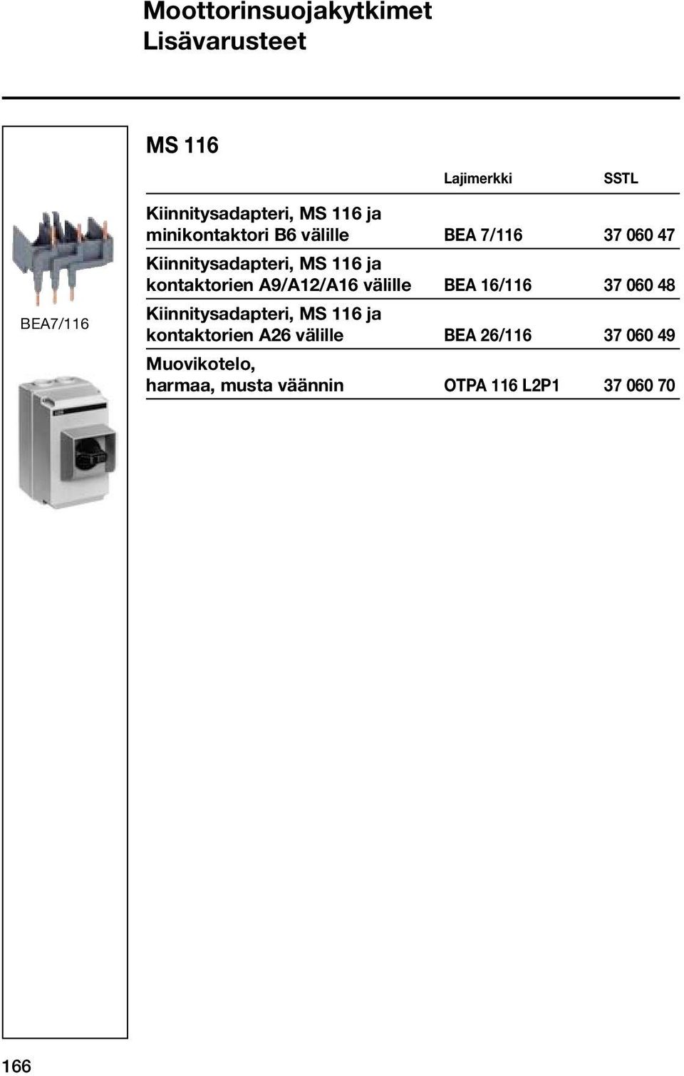 kontaktorien A9/A12/A16 välille BEA 16/116 37 060 48 Kiinnitysadapteri, MS 116 ja