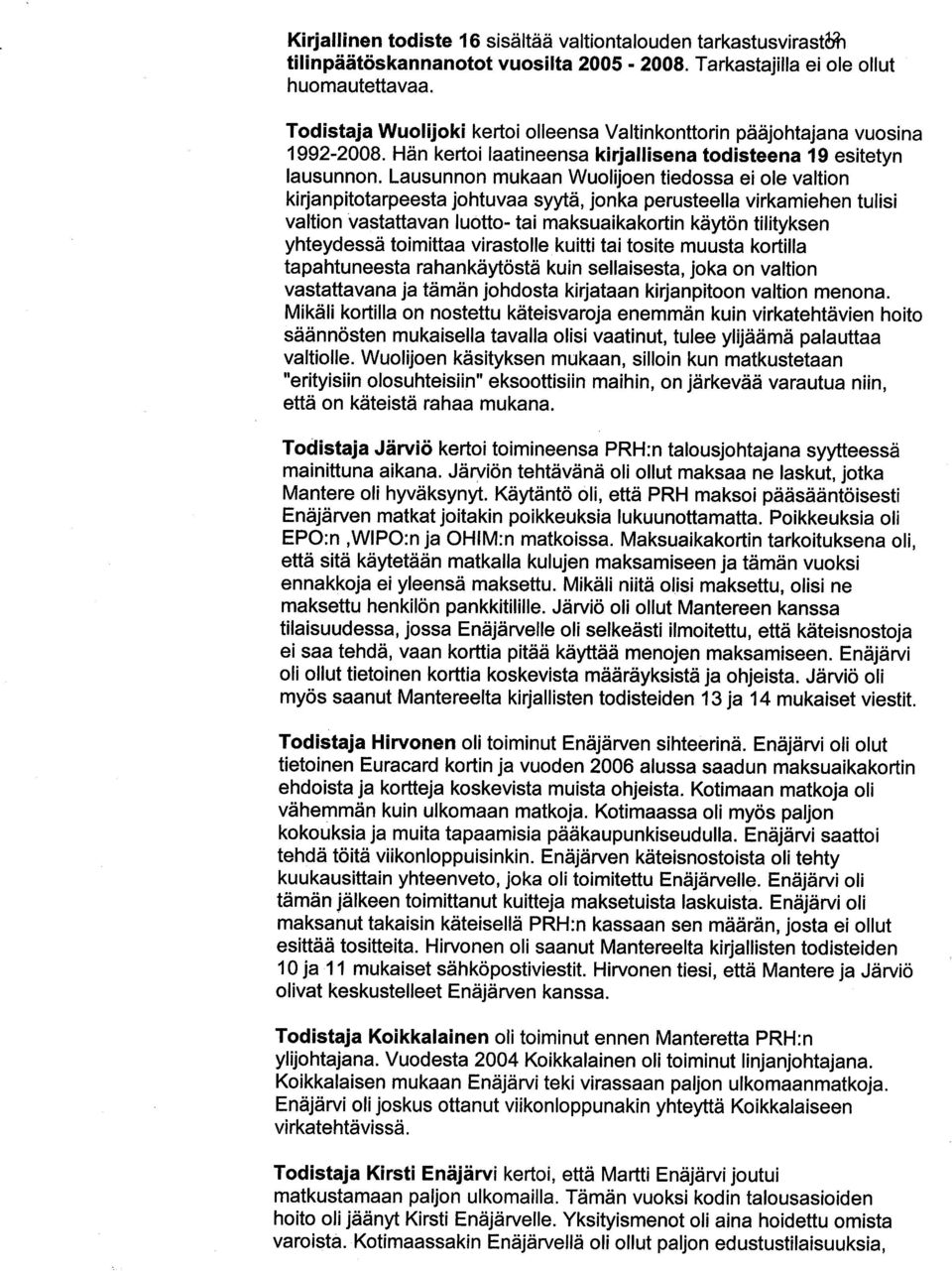 Lausunnon mukaan Wuolijoen tiedossa ei ole valtion kirjanpitotarpeesta johtuvaa syytä, jonka perusteella virkamiehen tulisi valtion vastattavan luotto- tai maksuaikakortin käytön tilityksen