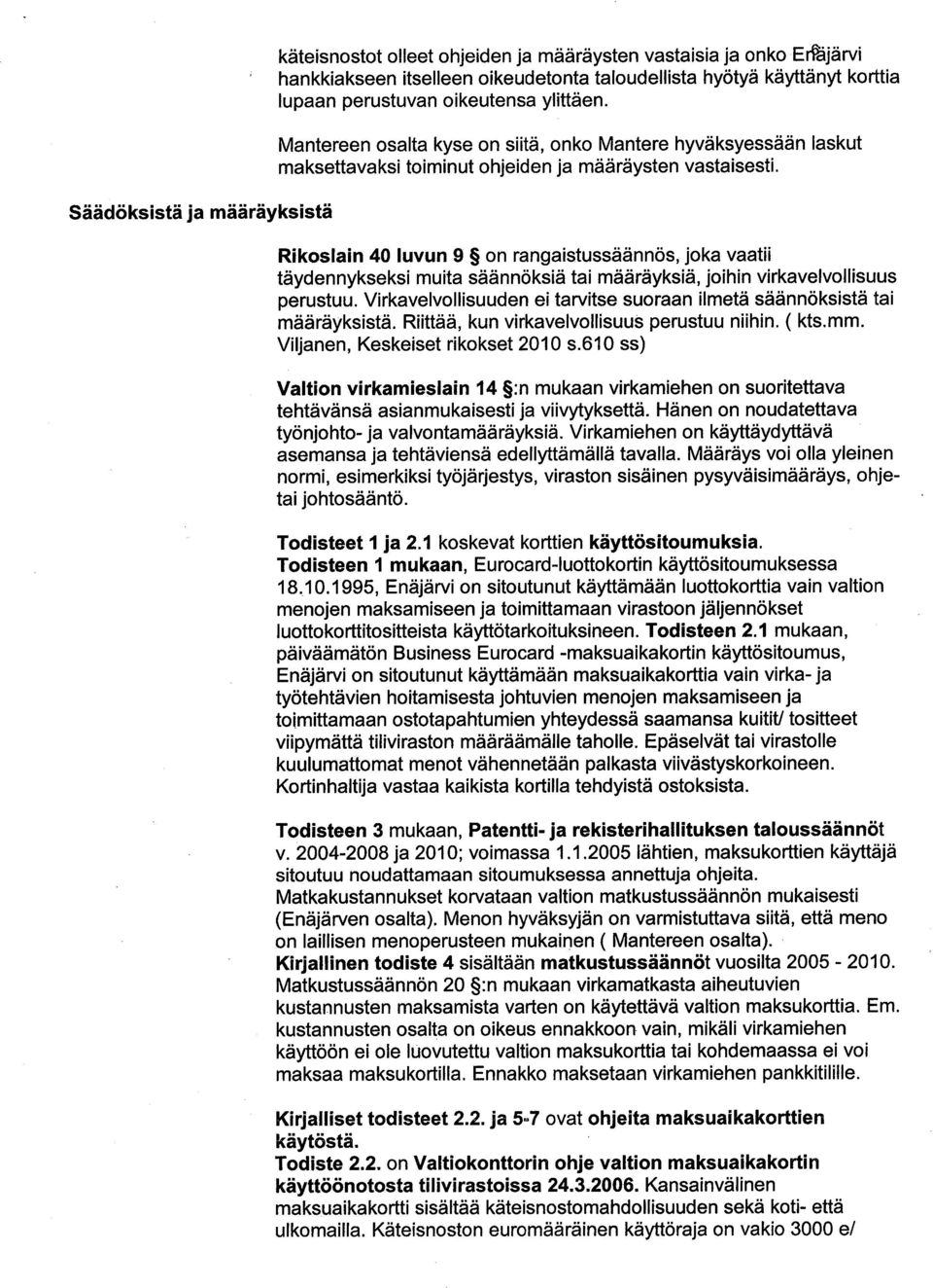 Rikoslain 40 luvun 9 on rangaistussäännös, joka vaatii täydennykseksi muita säännöksiä tai määräyksiä, joihin virkavelvollisuus perustuu.