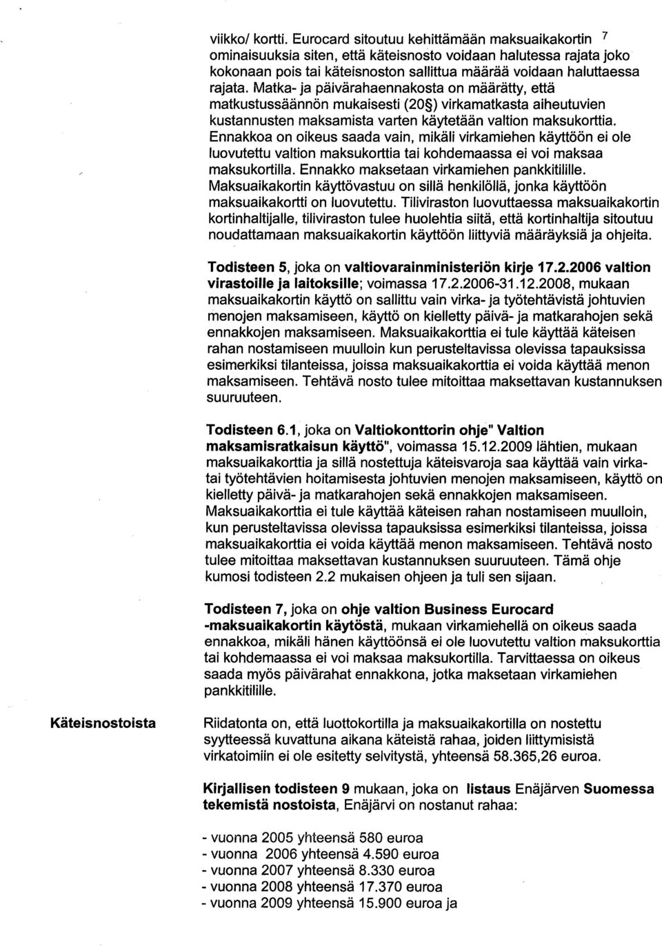 Matka- ja päivärahaennakosta on määrätty, että matkustussäännön mukaisesti (20 ) virkamatkasta aiheutuvien kustannusten maksamista varten käytetään valtion maksukorttia.