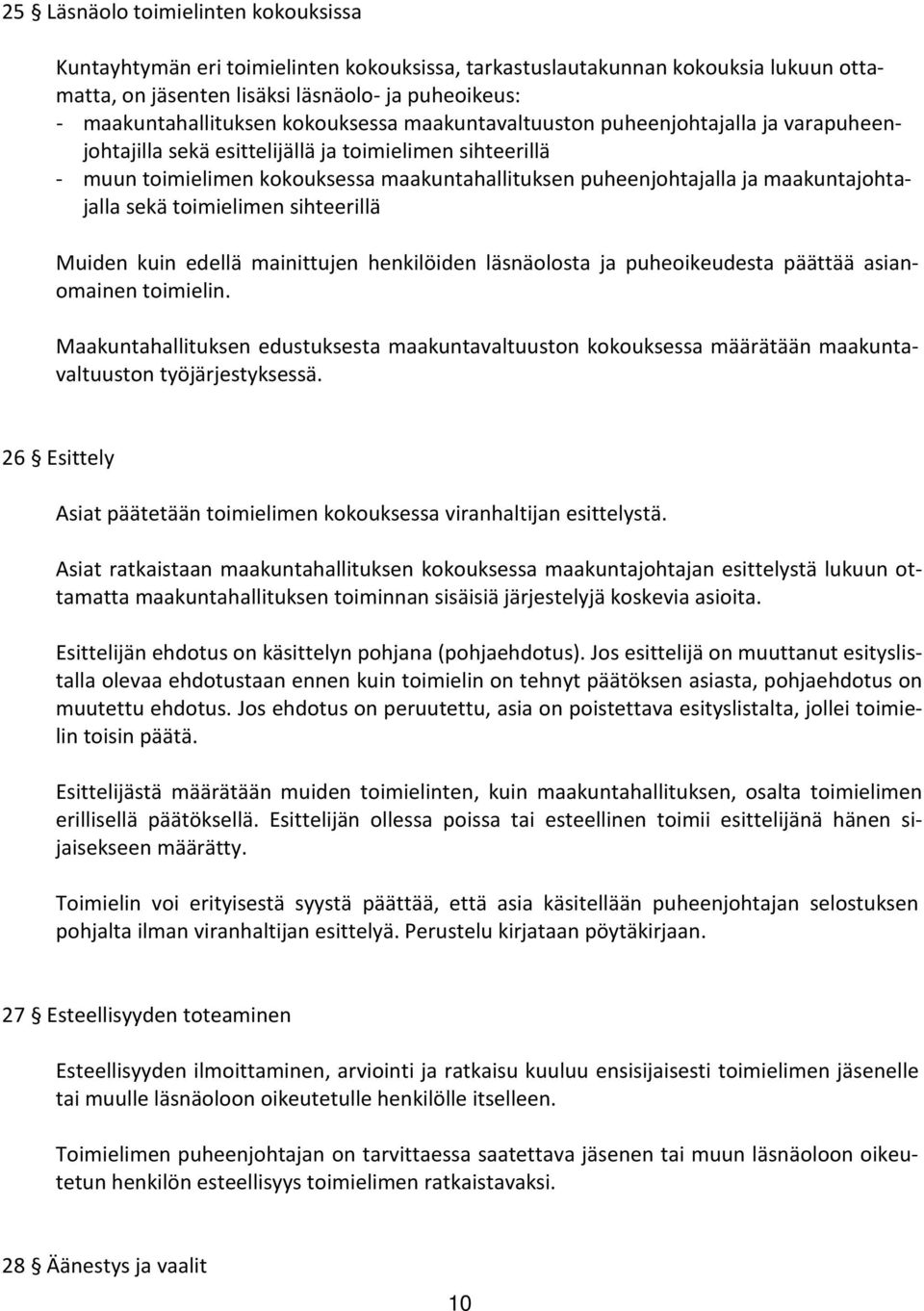 maakuntajohtajalla sekä toimielimen sihteerillä Muiden kuin edellä mainittujen henkilöiden läsnäolosta ja puheoikeudesta päättää asianomainen toimielin.