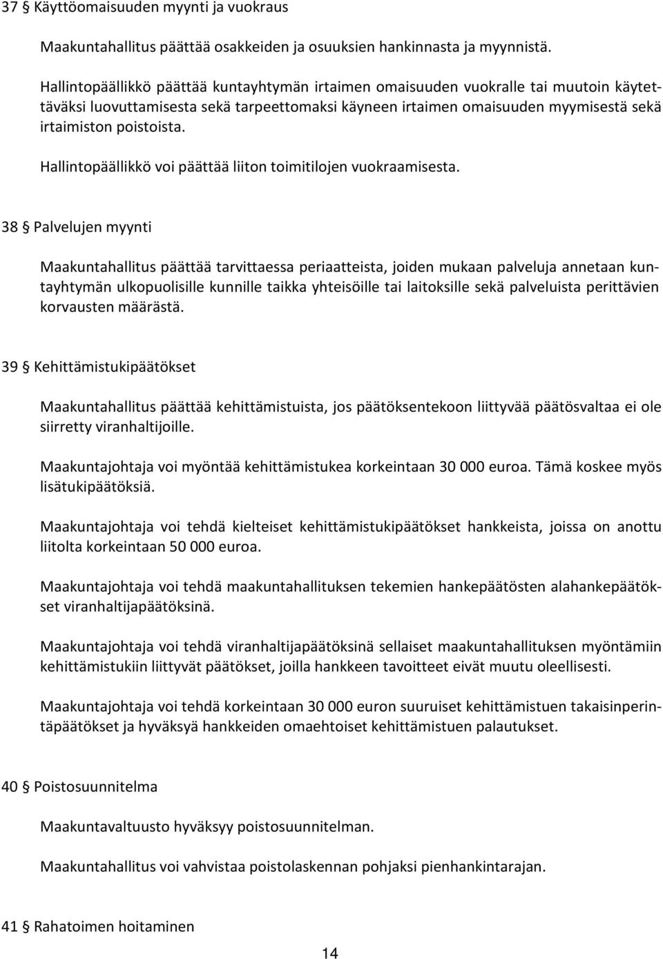 Hallintopäällikkö voi päättää liiton toimitilojen vuokraamisesta.