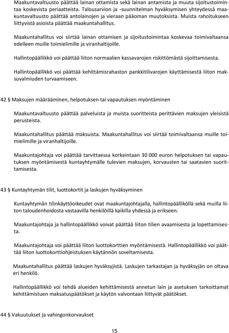 Maakuntahallitus voi siirtää lainan ottamisen ja sijoitustoimintaa koskevaa toimivaltaansa edelleen muille toimielimille ja viranhaltijoille.
