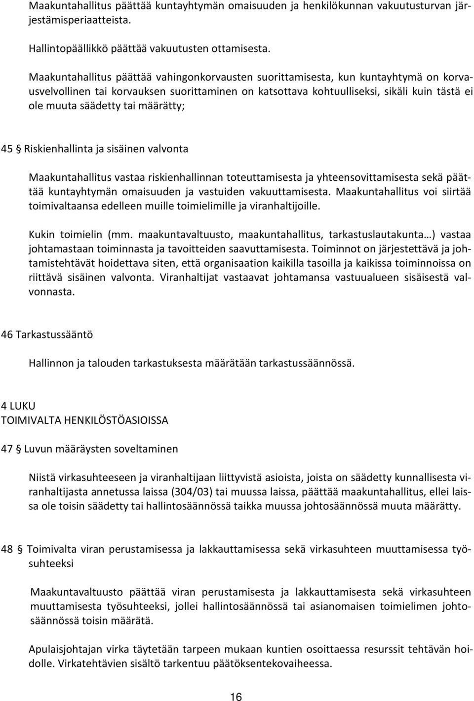tai määrätty; 45 Riskienhallinta ja sisäinen valvonta Maakuntahallitus vastaa riskienhallinnan toteuttamisesta ja yhteensovittamisesta sekä päättää kuntayhtymän omaisuuden ja vastuiden