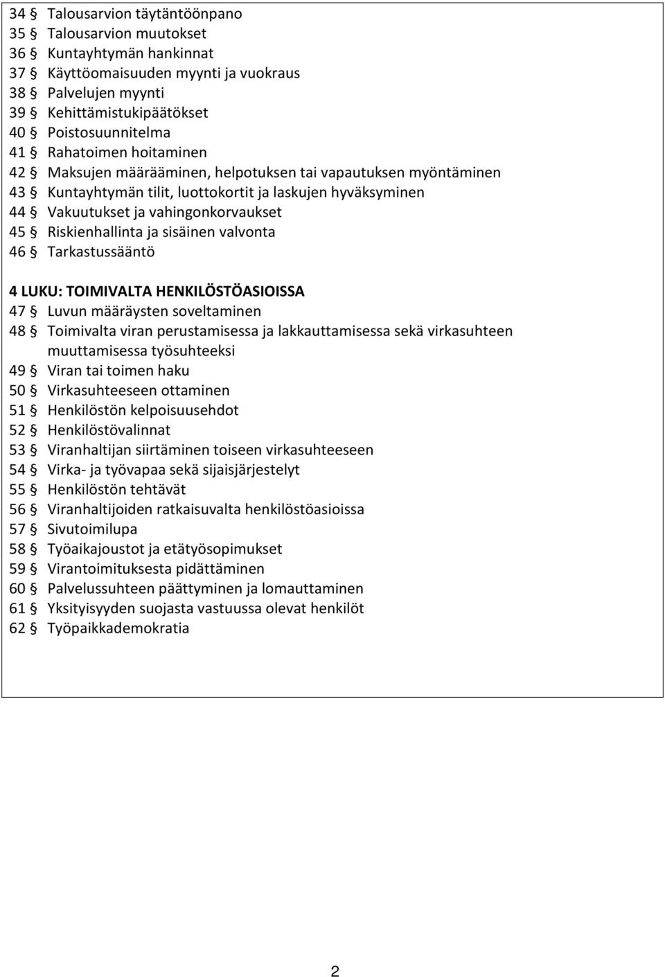 Riskienhallinta ja sisäinen valvonta 46 Tarkastussääntö 4 LUKU: TOIMIVALTA HENKILÖSTÖASIOISSA 47 Luvun määräysten soveltaminen 48 Toimivalta viran perustamisessa ja lakkauttamisessa sekä virkasuhteen