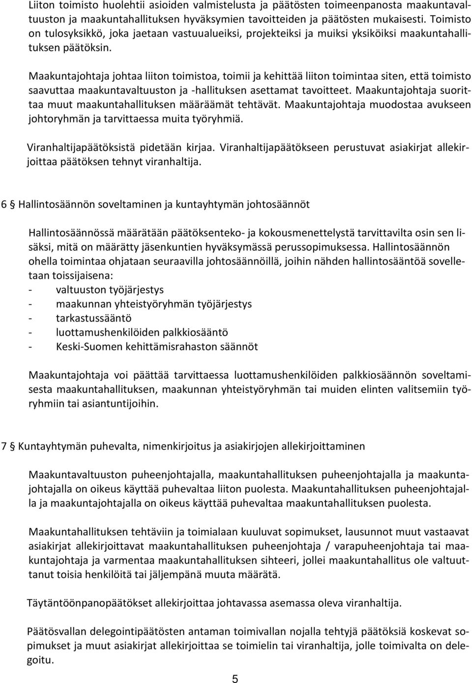 Maakuntajohtaja johtaa liiton toimistoa, toimii ja kehittää liiton toimintaa siten, että toimisto saavuttaa maakuntavaltuuston ja -hallituksen asettamat tavoitteet.