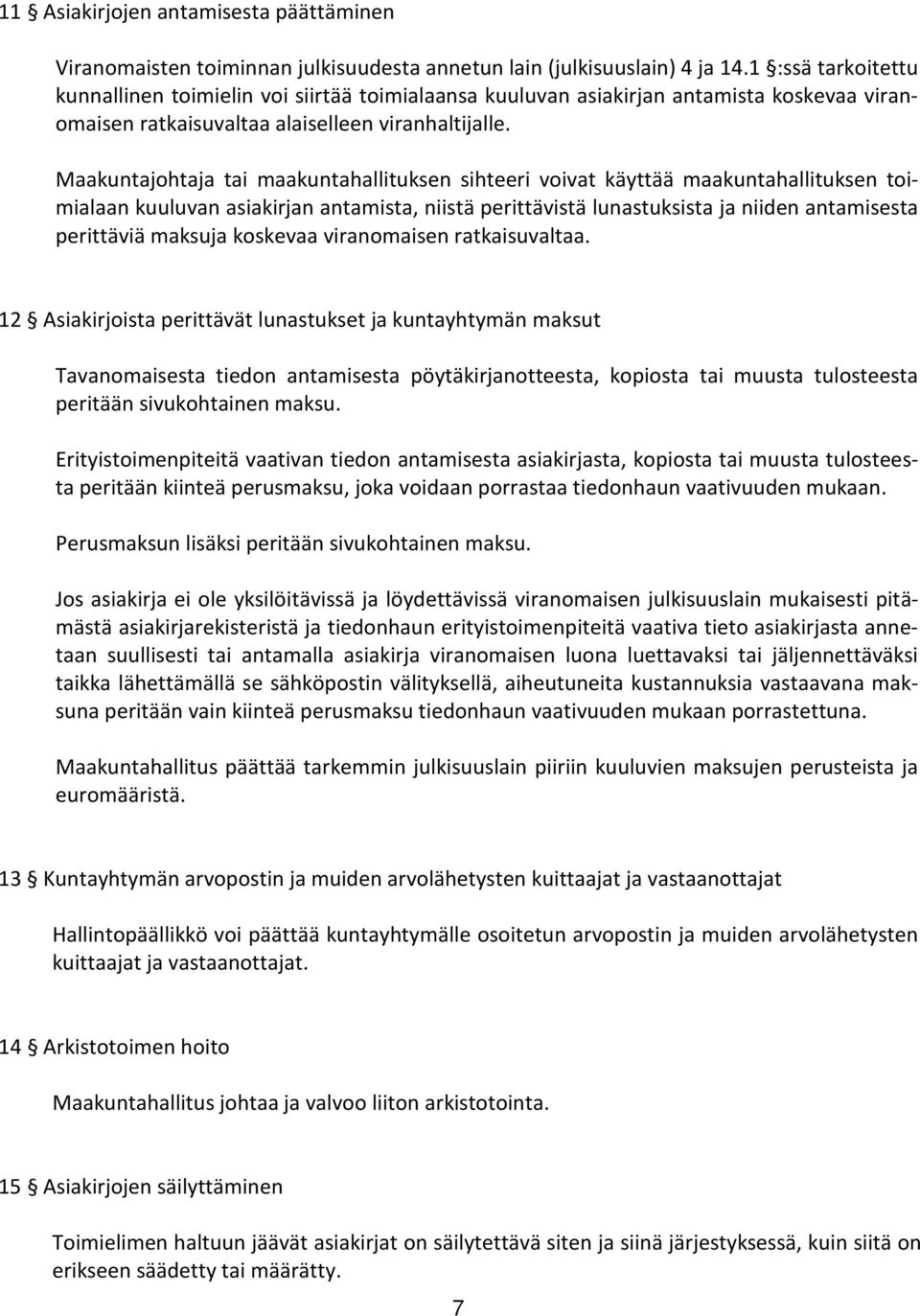 Maakuntajohtaja tai maakuntahallituksen sihteeri voivat käyttää maakuntahallituksen toimialaan kuuluvan asiakirjan antamista, niistä perittävistä lunastuksista ja niiden antamisesta perittäviä