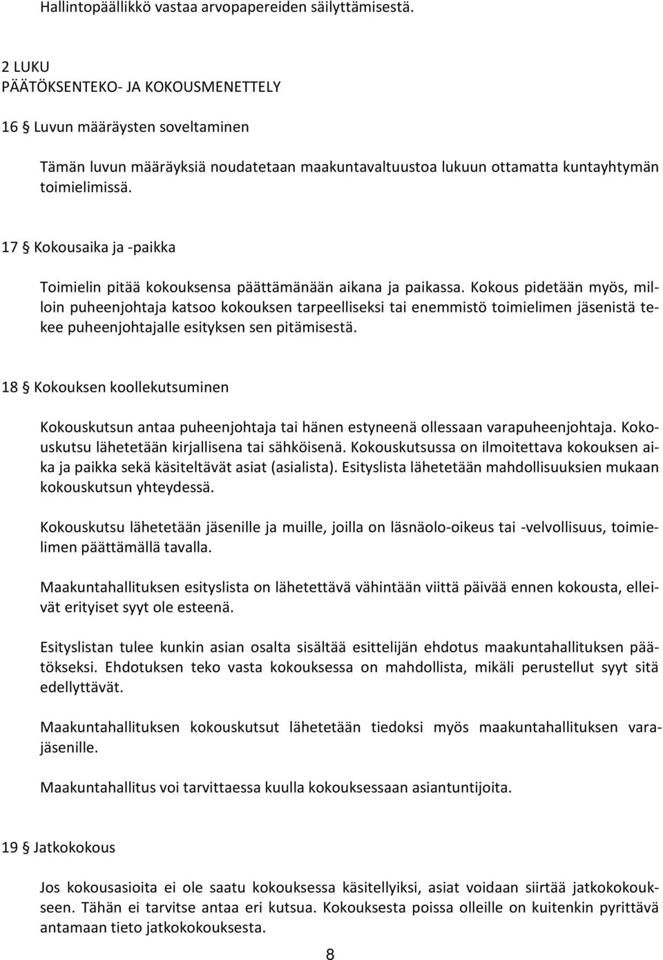 17 Kokousaika ja -paikka Toimielin pitää kokouksensa päättämänään aikana ja paikassa.