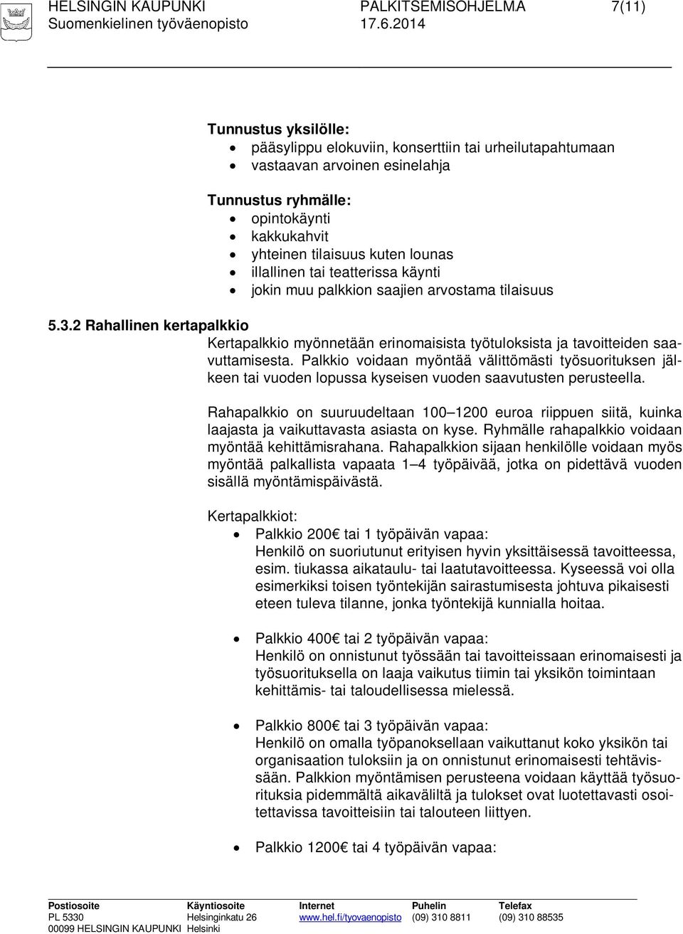 2 Rahallinen kertapalkkio Kertapalkkio myönnetään erinomaisista työtuloksista ja tavoitteiden saavuttamisesta.