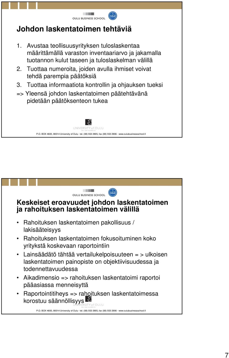 Tuottaa informaatiota kontrollin ja ohjauksen tueksi => Yleensä johdon laskentatoimen päätehtävänä pidetään päätöksenteon tukea P.O. BOX 4600, 90014 University of Oulu tel.