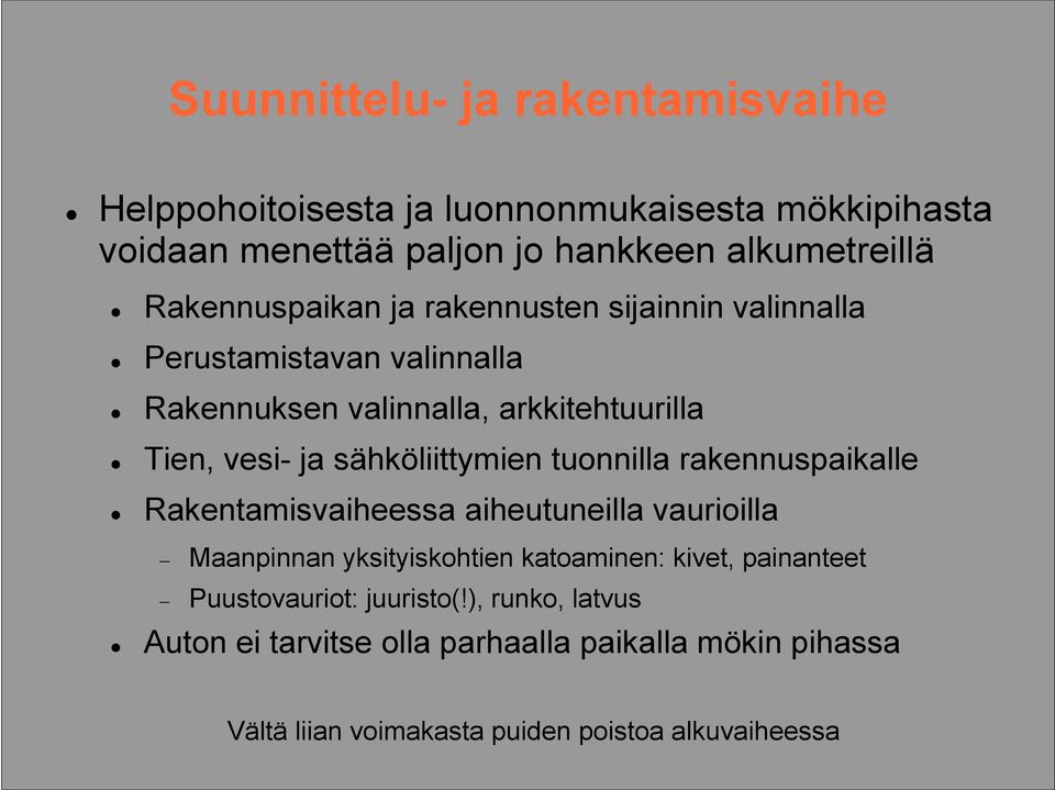 sähköliittymien tuonnilla rakennuspaikalle Rakentamisvaiheessa aiheutuneilla vaurioilla Maanpinnan yksityiskohtien katoaminen: kivet,