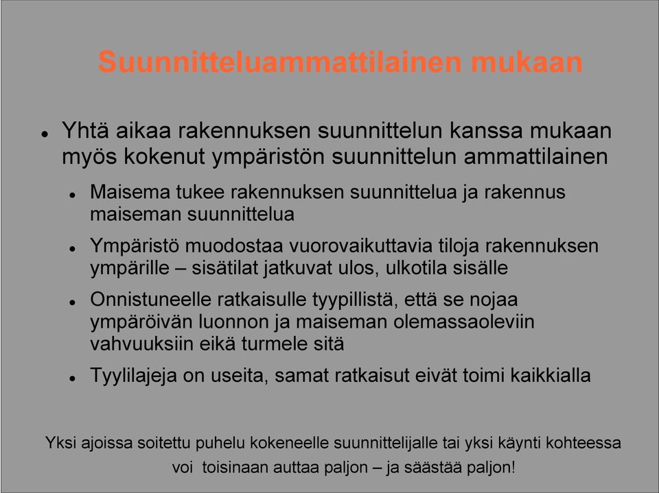 Onnistuneelle ratkaisulle tyypillistä, että se nojaa ympäröivän luonnon ja maiseman olemassaoleviin vahvuuksiin eikä turmele sitä Tyylilajeja on useita, samat