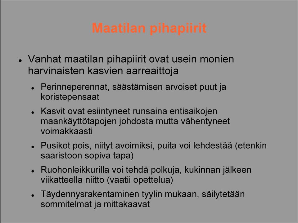 voimakkaasti Pusikot pois, niityt avoimiksi, puita voi lehdestää (etenkin saaristoon sopiva tapa) Ruohonleikkurilla voi tehdä