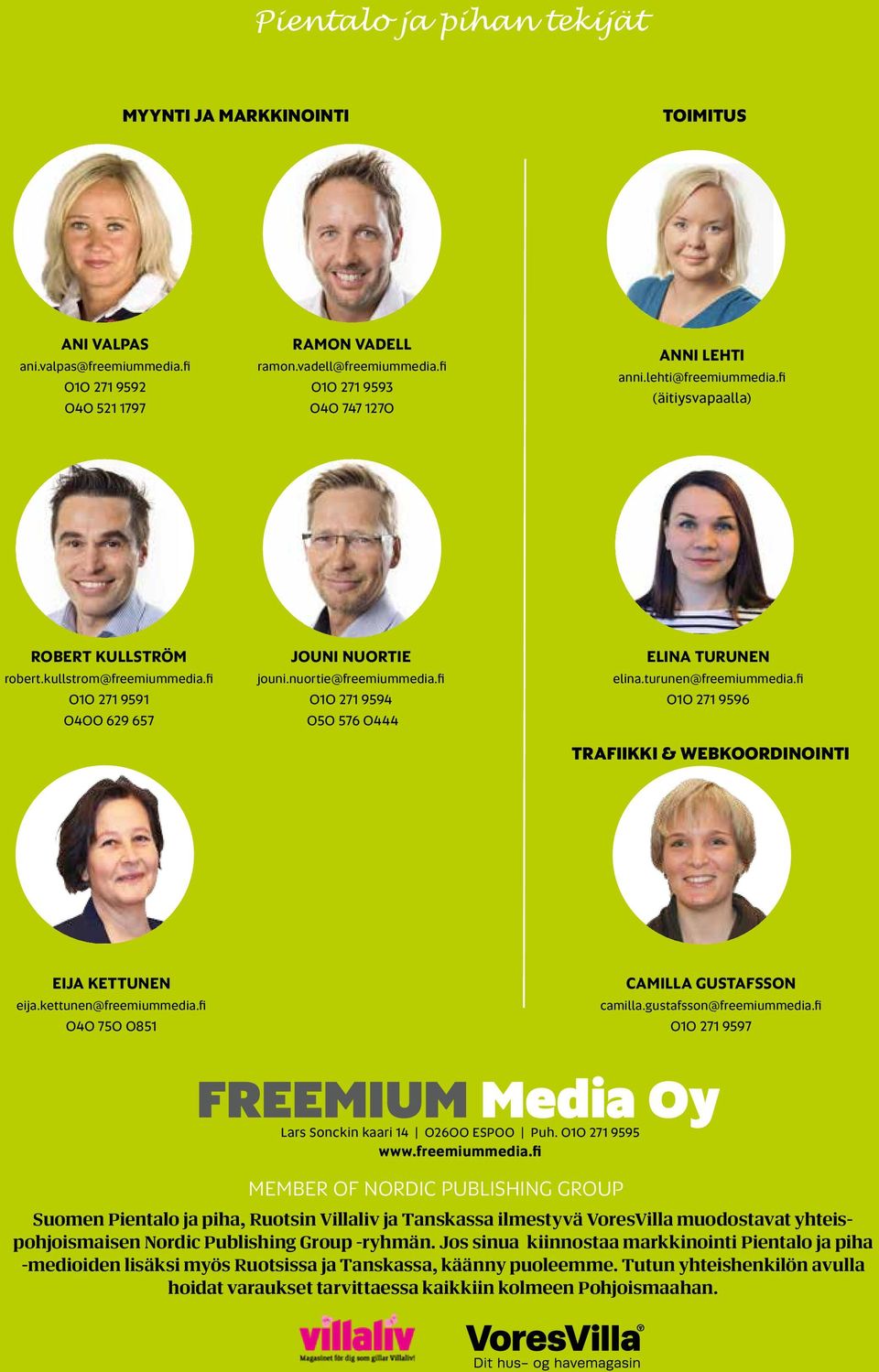 nuortie@freemiummedia.fi 010 271 9594 050 576 0444 elina turunen elina.turunen@freemiummedia.fi 010 271 9596 Trafiikki & webkoordinointi eija kettunen eija.kettunen@freemiummedia.