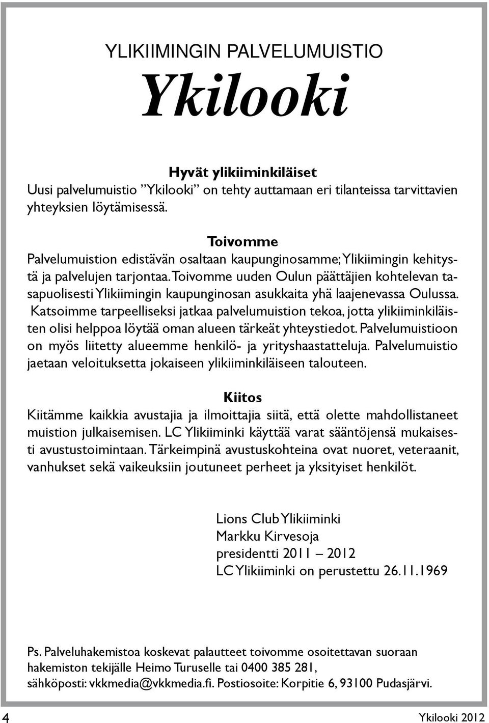 Toivomme uuden Oulun päättäjien kohtelevan tasapuolisesti Ylikiimingin kaupunginosan asukkaita yhä laajenevassa Oulussa.