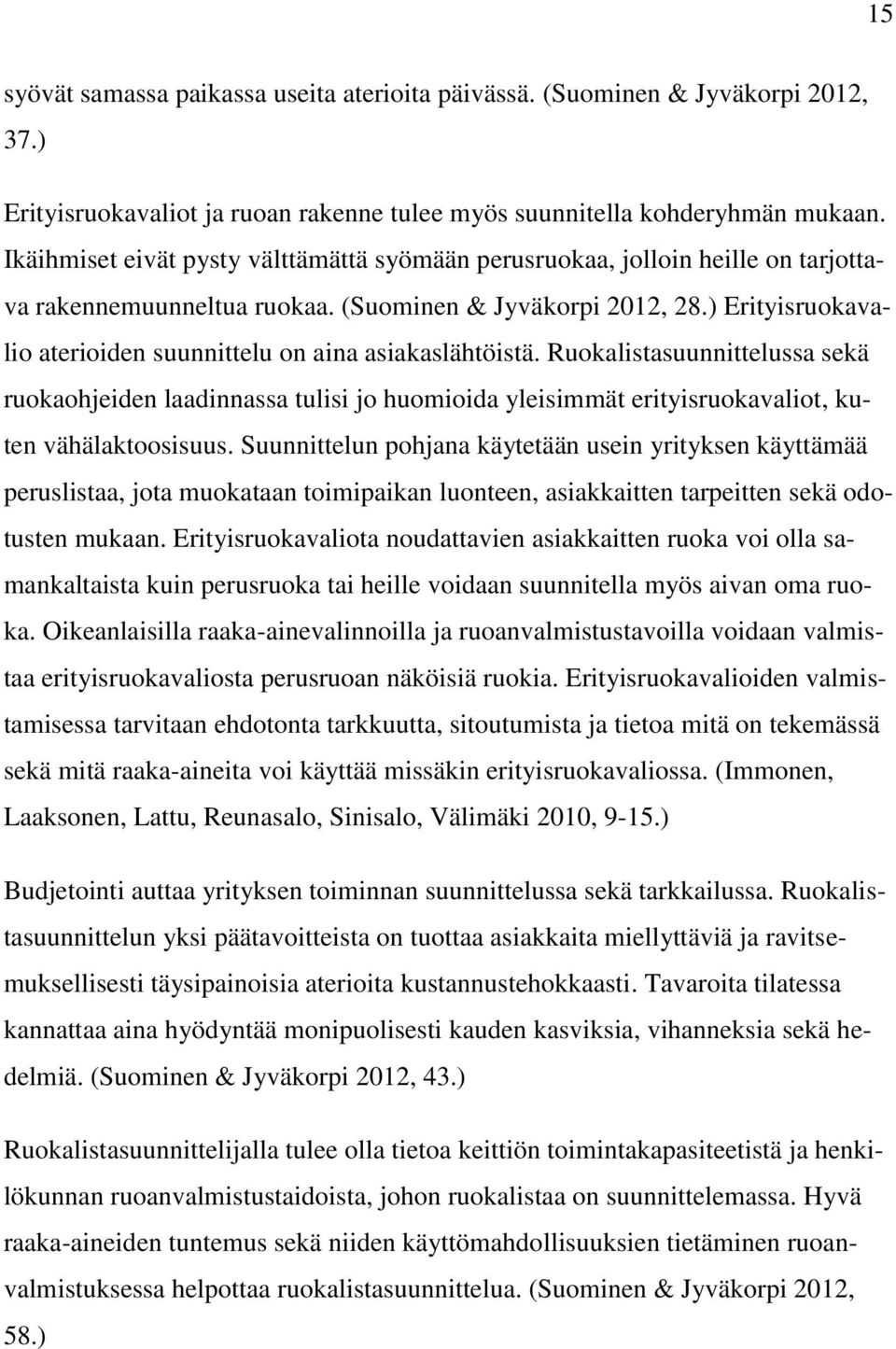 ) Erityisruokavalio aterioiden suunnittelu on aina asiakaslähtöistä. Ruokalistasuunnittelussa sekä ruokaohjeiden laadinnassa tulisi jo huomioida yleisimmät erityisruokavaliot, kuten vähälaktoosisuus.