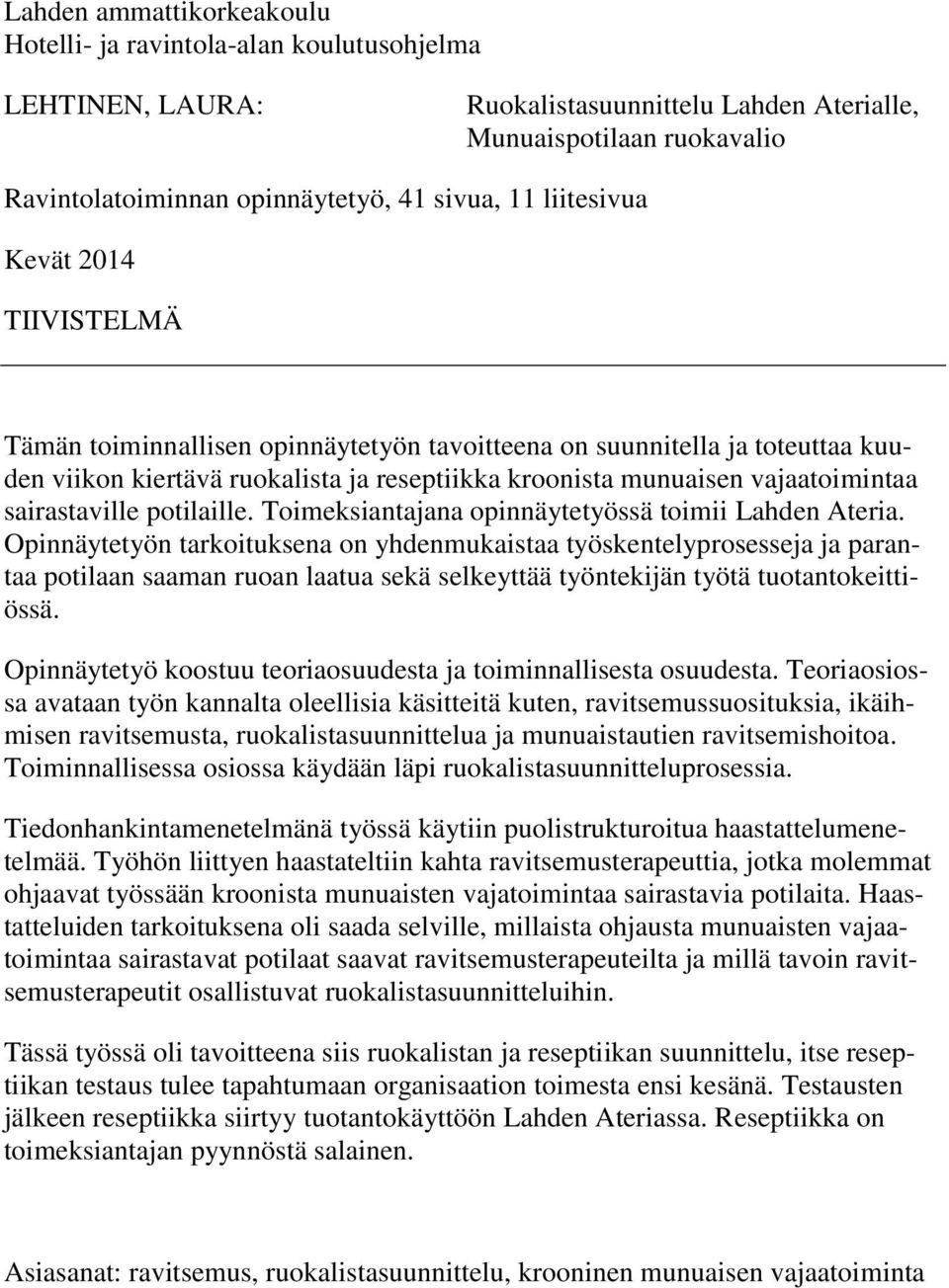 sairastaville potilaille. Toimeksiantajana opinnäytetyössä toimii Lahden Ateria.