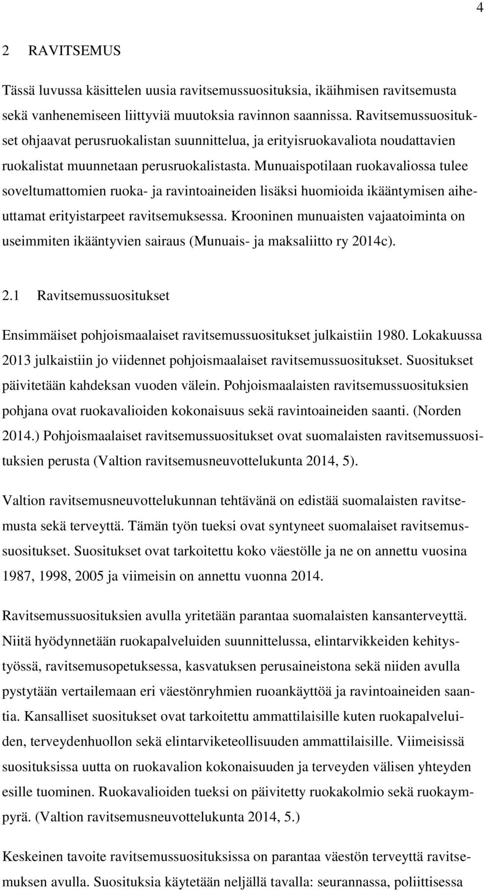 Munuaispotilaan ruokavaliossa tulee soveltumattomien ruoka- ja ravintoaineiden lisäksi huomioida ikääntymisen aiheuttamat erityistarpeet ravitsemuksessa.