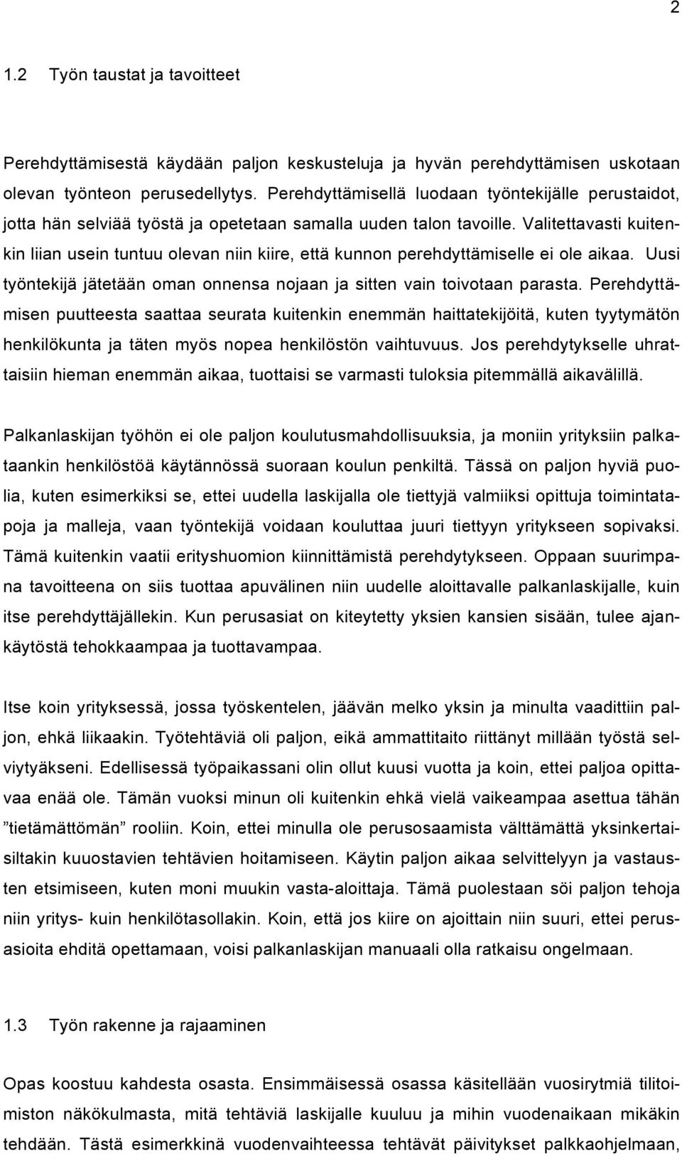 Valitettavasti kuitenkin liian usein tuntuu olevan niin kiire, että kunnon perehdyttämiselle ei ole aikaa. Uusi työntekijä jätetään oman onnensa nojaan ja sitten vain toivotaan parasta.