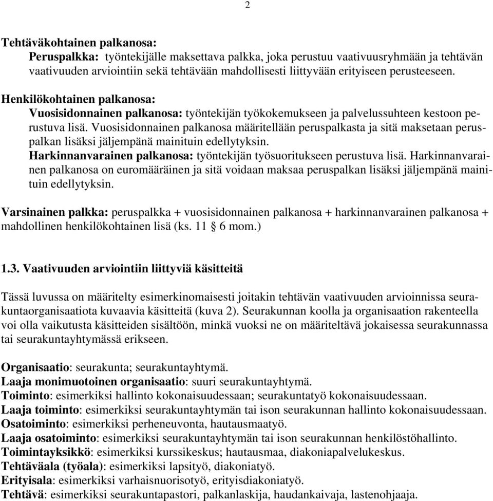 Vuosisidonnainen palkanosa määritellään peruspalkasta ja sitä maksetaan peruspalkan lisäksi jäljempänä mainituin edellytyksin. Harkinnanvarainen palkanosa: työntekijän työsuoritukseen perustuva lisä.