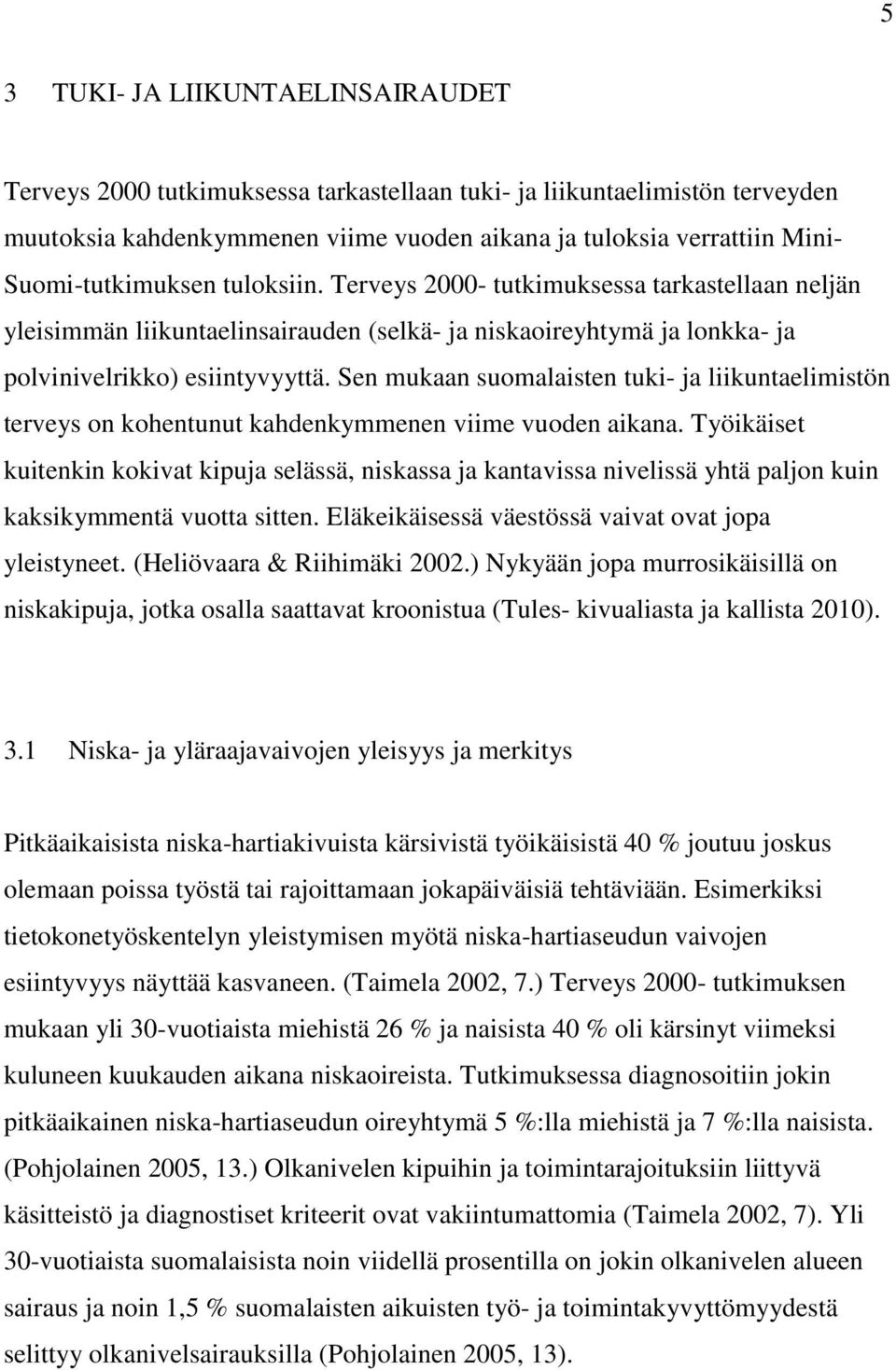 Sen mukaan suomalaisten tuki- ja liikuntaelimistön terveys on kohentunut kahdenkymmenen viime vuoden aikana.