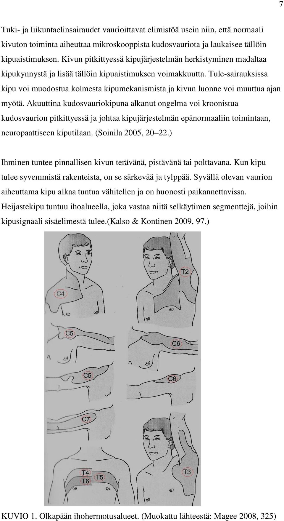 Tule-sairauksissa kipu voi muodostua kolmesta kipumekanismista ja kivun luonne voi muuttua ajan myötä.