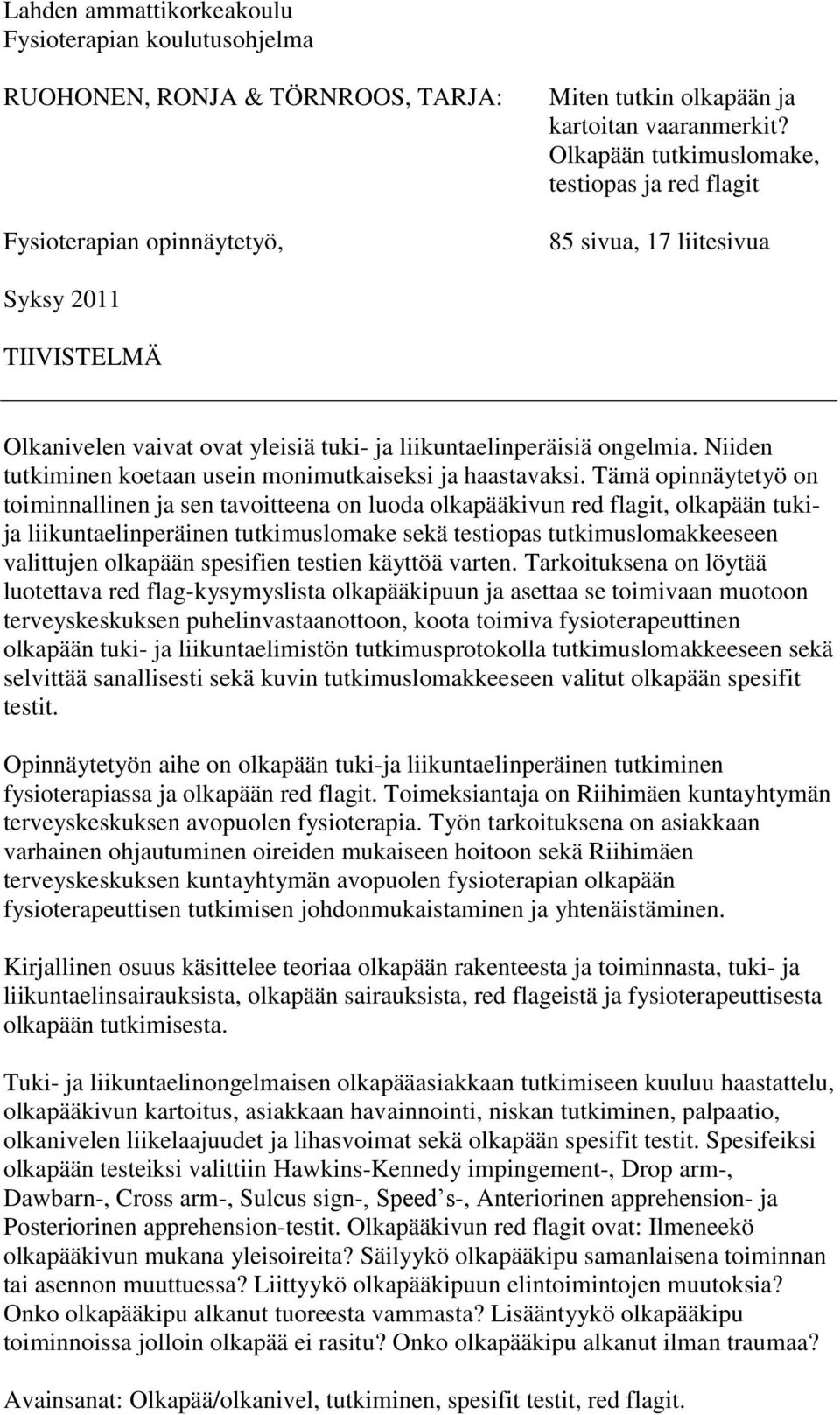 Niiden tutkiminen koetaan usein monimutkaiseksi ja haastavaksi.