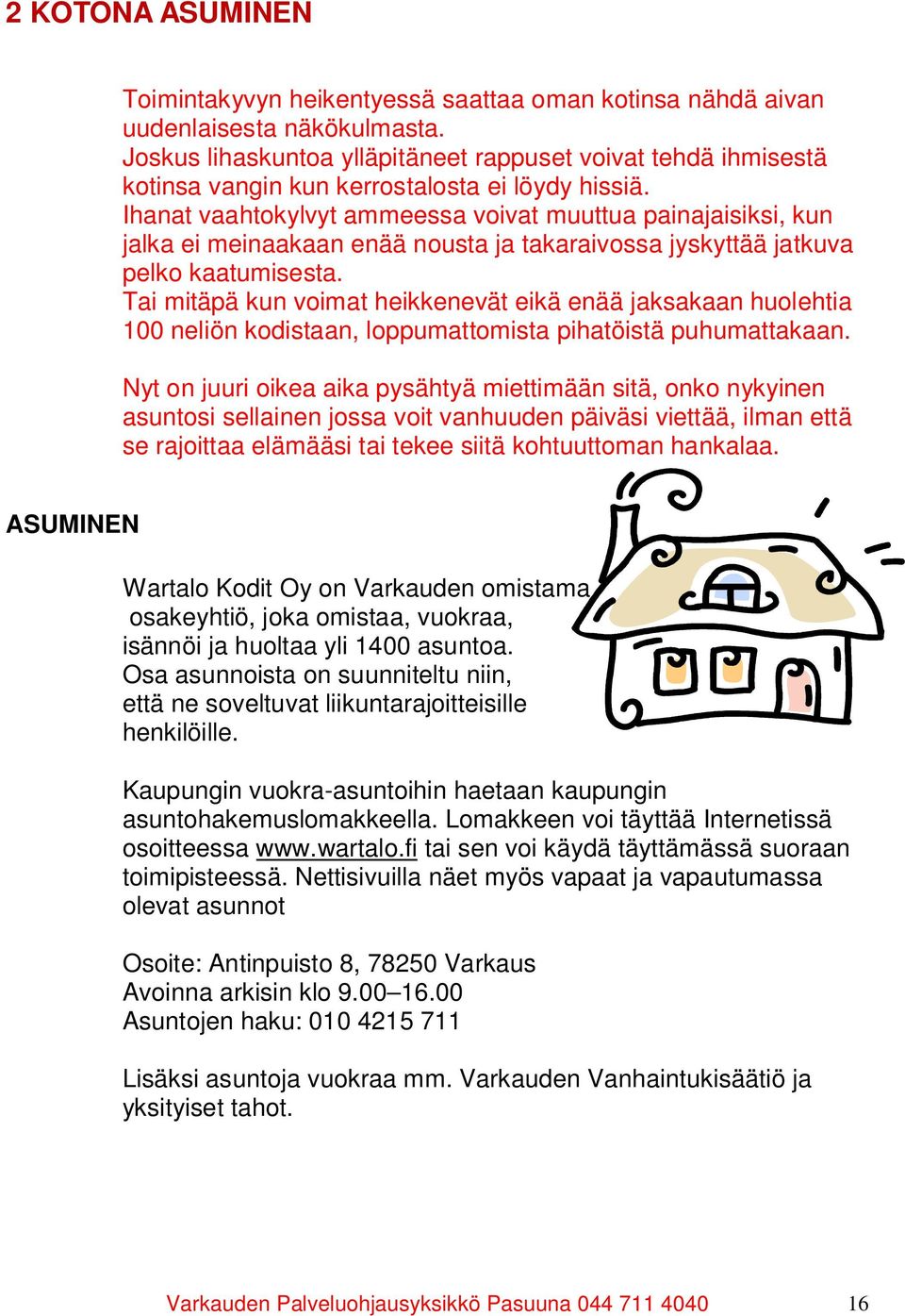 Ihanat vaahtokylvyt ammeessa voivat muuttua painajaisiksi, kun jalka ei meinaakaan enää nousta ja takaraivossa jyskyttää jatkuva pelko kaatumisesta.