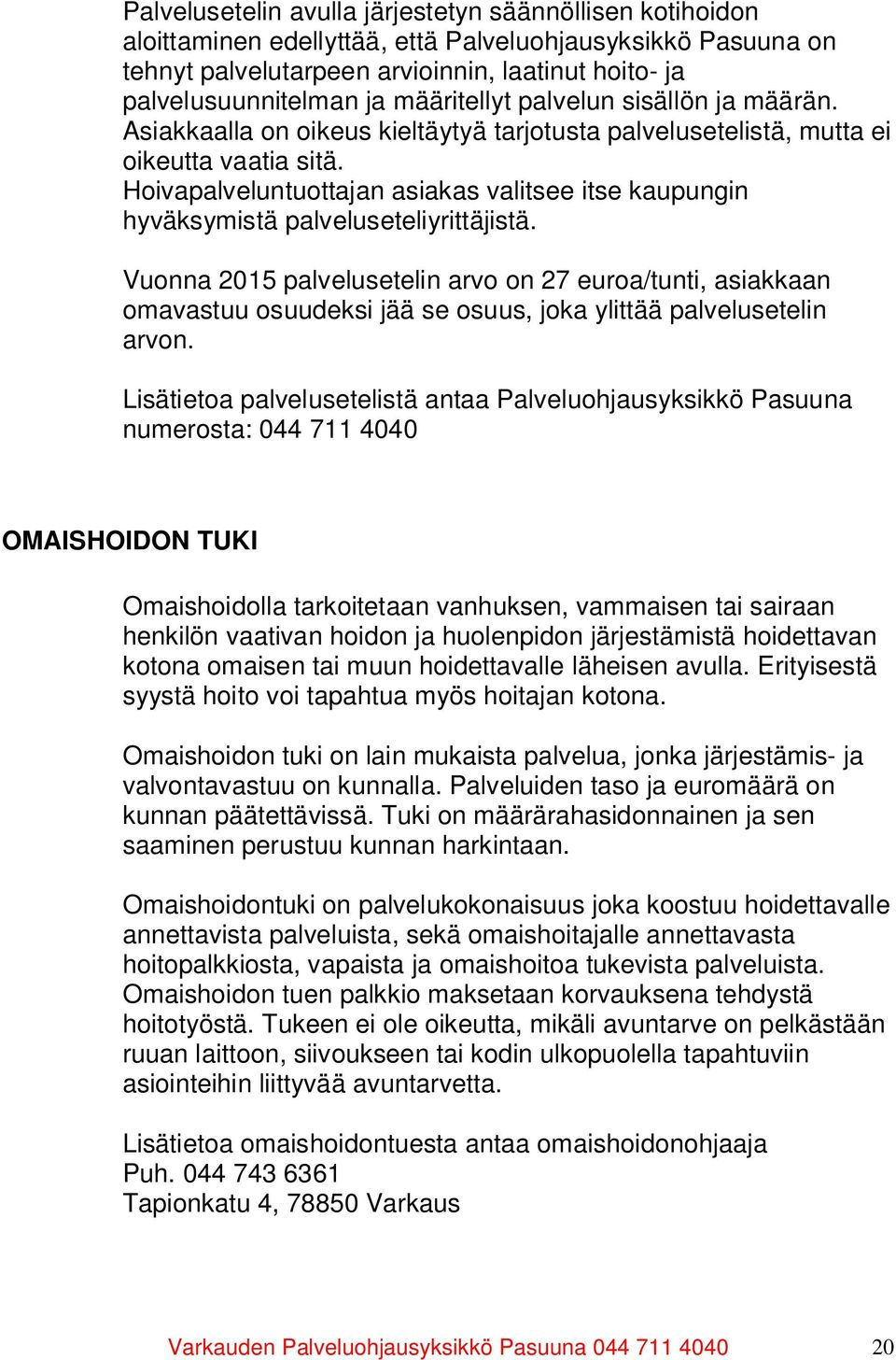 Hoivapalveluntuottajan asiakas valitsee itse kaupungin hyväksymistä palveluseteliyrittäjistä.