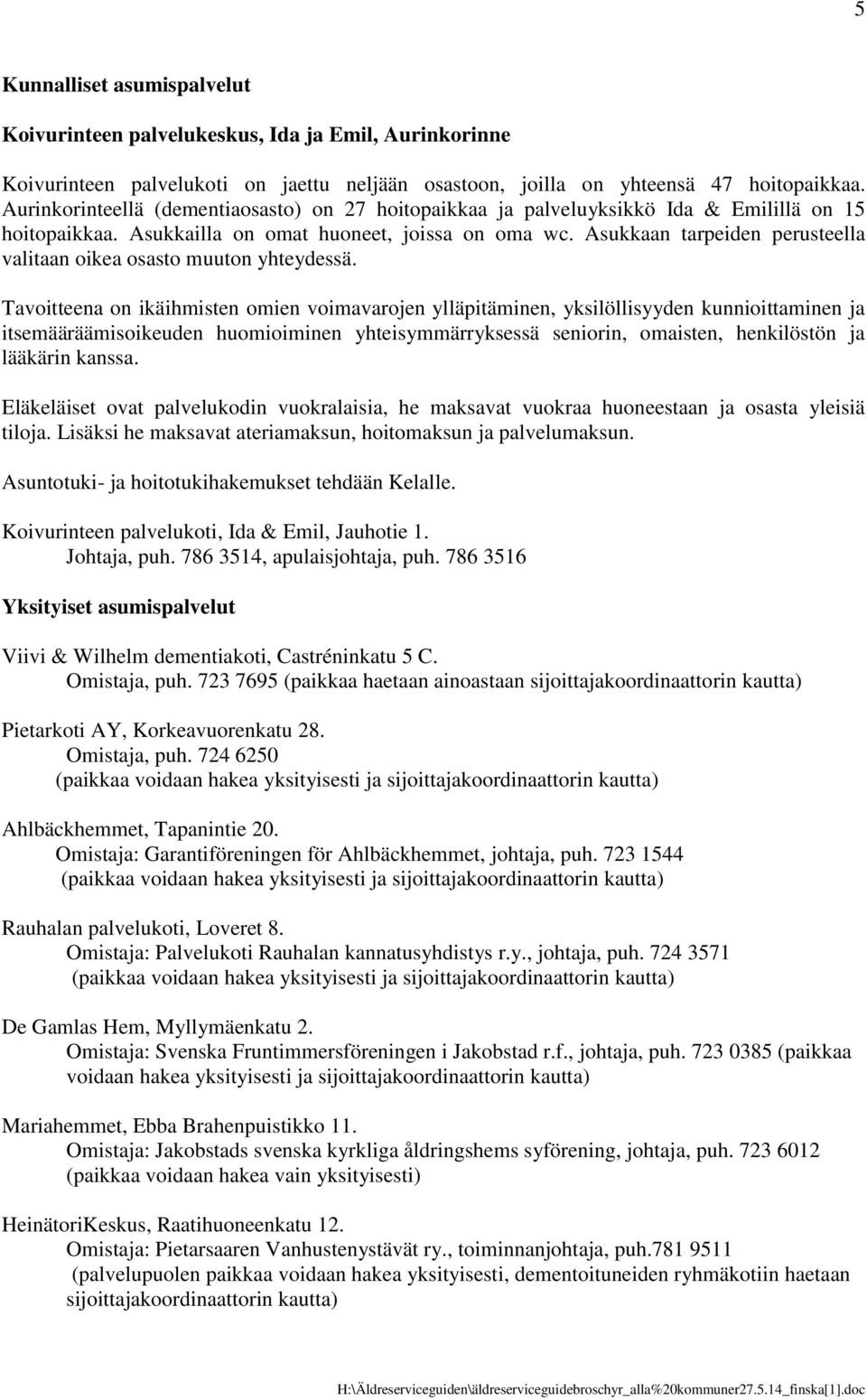 Asukkaan tarpeiden perusteella valitaan oikea osasto muuton yhteydessä.