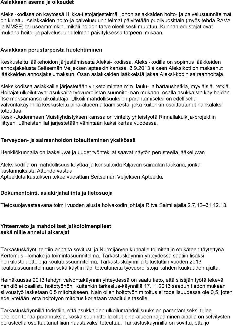 Kunnan edustajat ovat mukana hoito- ja palvelusuunnitelman päivityksessä tarpeen mukaan. Asiakkaan perustarpeista huolehtiminen Keskusteltu lääkehoidon järjestämisestä Aleksi- kodissa.