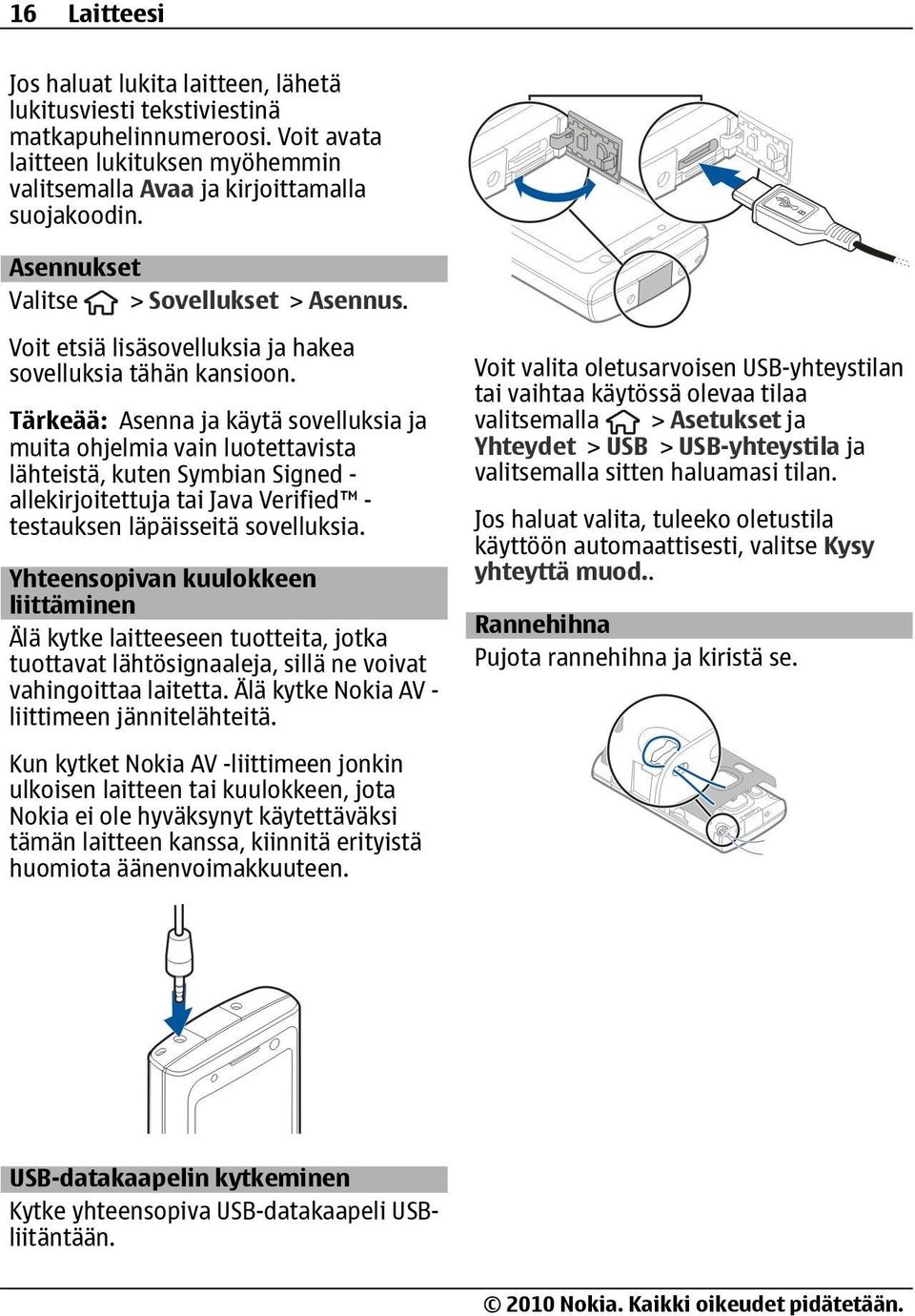 Tärkeää: Asenna ja käytä sovelluksia ja muita ohjelmia vain luotettavista lähteistä, kuten Symbian Signed - allekirjoitettuja tai Java Verified - testauksen läpäisseitä sovelluksia.