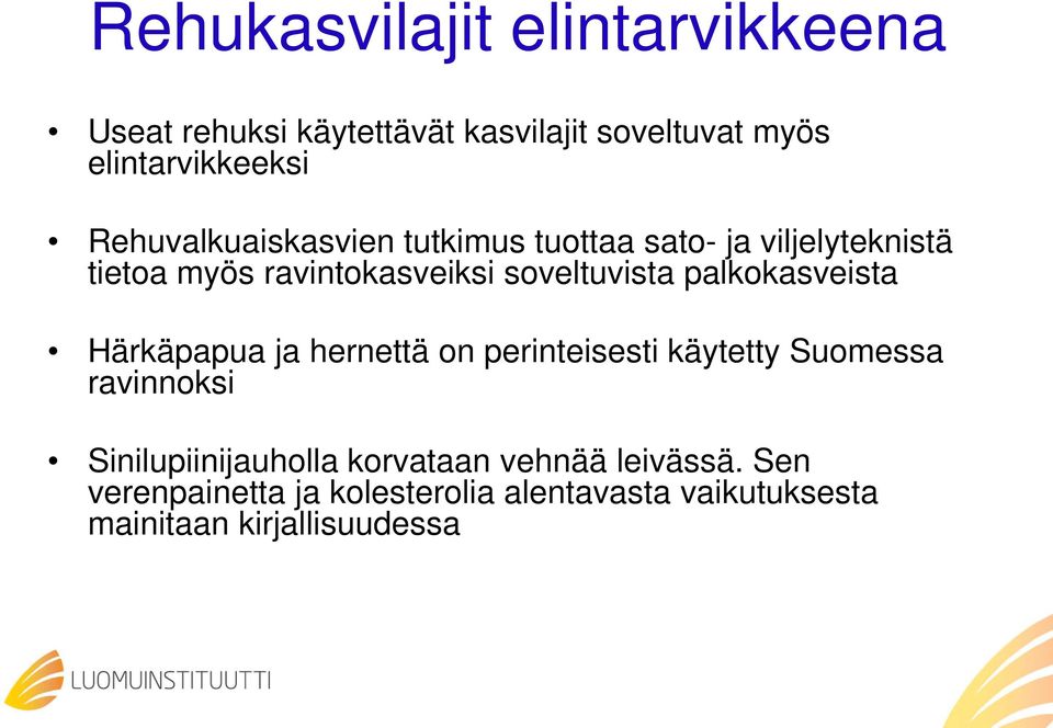 palkokasveista Härkäpapua ja hernettä on perinteisesti käytetty Suomessa ravinnoksi Sinilupiinijauholla