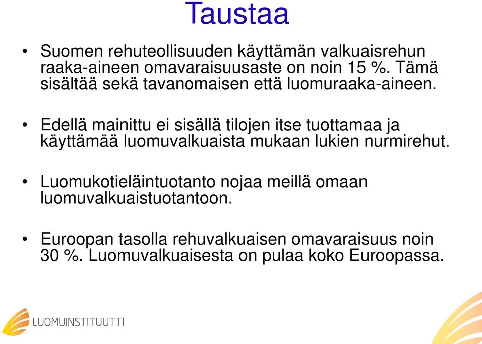 Edellä mainittu ei sisällä tilojen itse tuottamaa ja käyttämää luomuvalkuaista mukaan lukien nurmirehut.