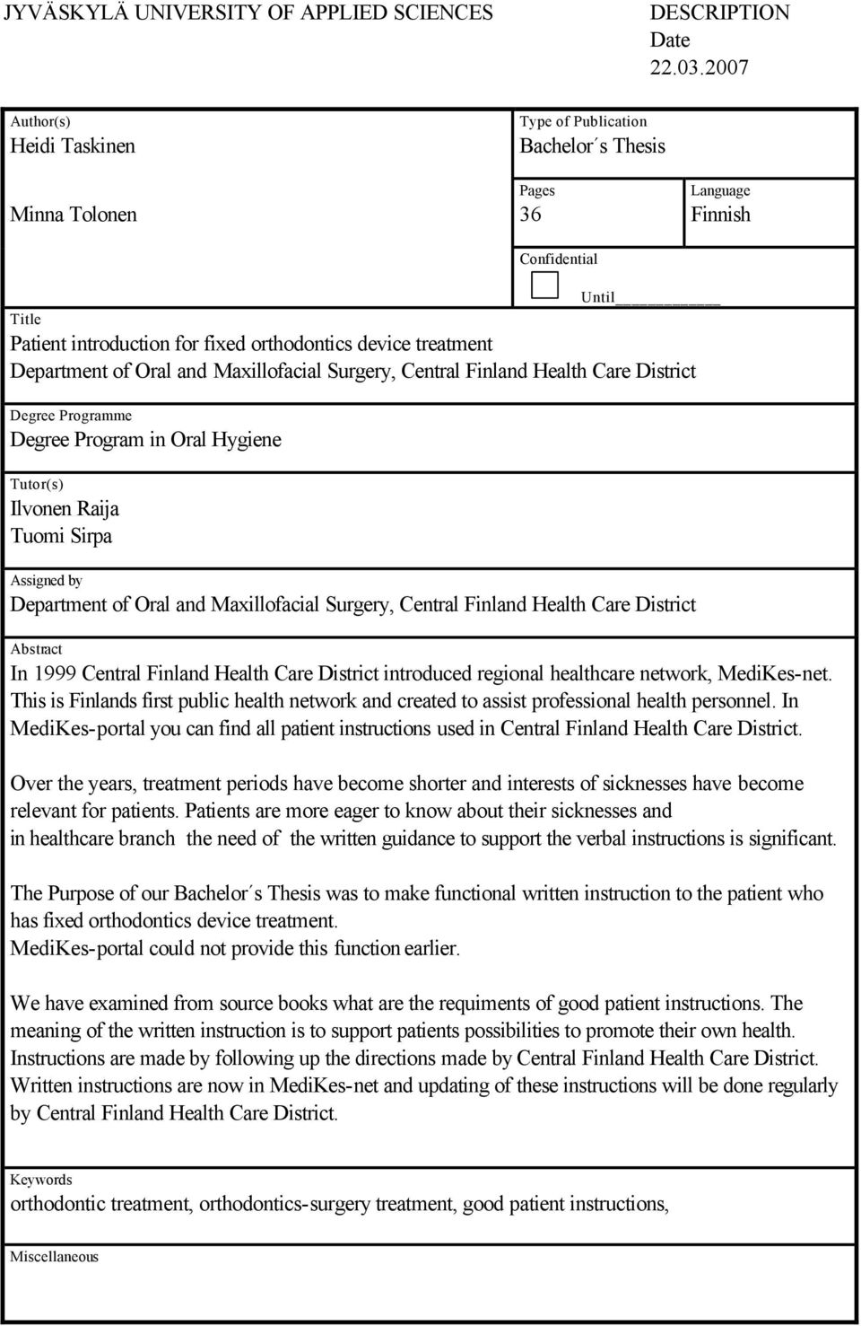 Department of Oral and Maxillofacial Surgery, Central Finland Health Care District Degree Programme Degree Program in Oral Hygiene Tutor(s) Ilvonen Raija Tuomi Sirpa Assigned by Department of Oral