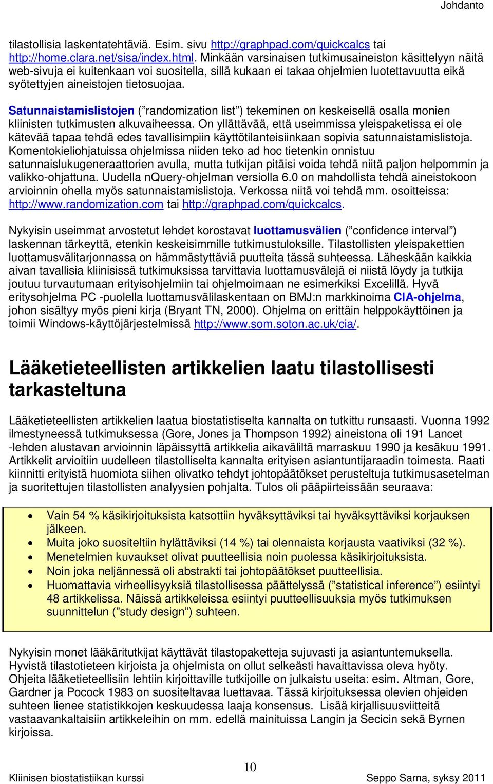 Satunnaistamislistojen ( randomization list ) tekeminen on keskeisellä osalla monien kliinisten tutkimusten alkuvaiheessa.
