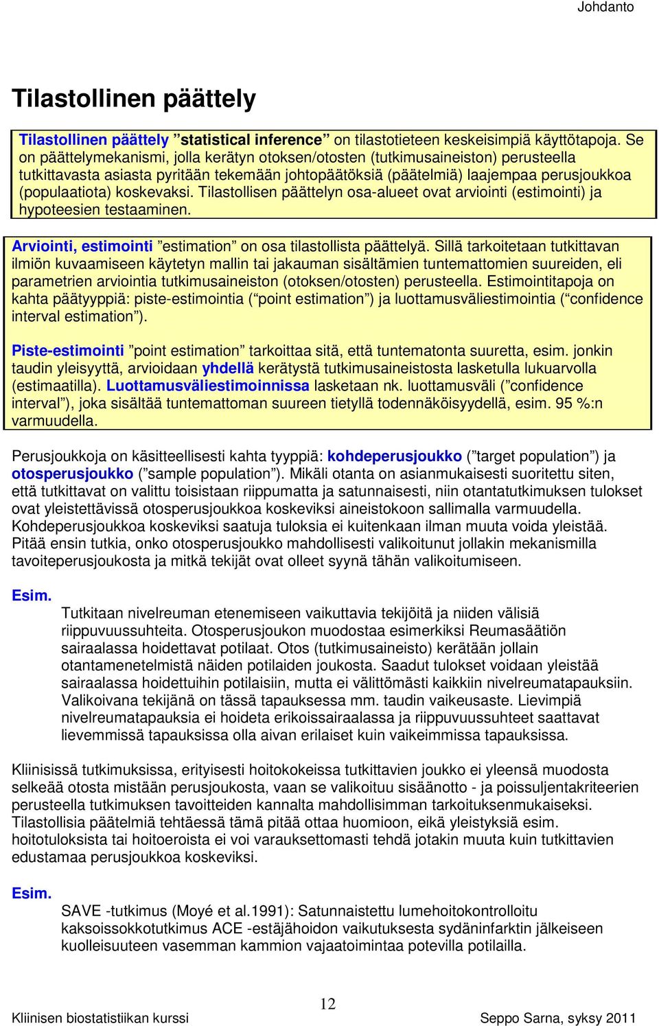 koskevaksi. Tilastollisen päättelyn osa-alueet ovat arviointi (estimointi) ja hypoteesien testaaminen. Arviointi, estimointi estimation on osa tilastollista päättelyä.