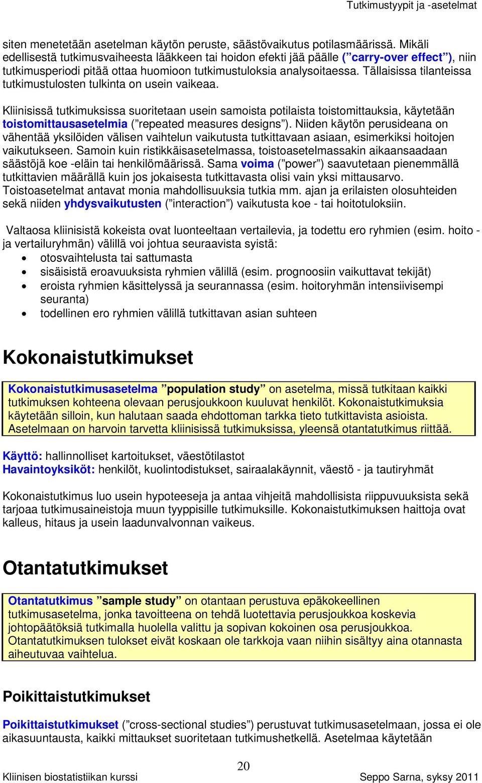 Tällaisissa tilanteissa tutkimustulosten tulkinta on usein vaikeaa.
