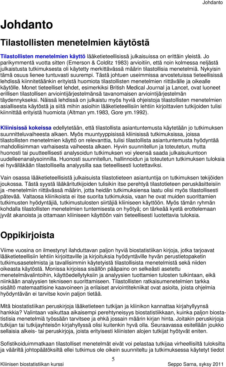 Nykyisin tämä osuus lienee tuntuvasti suurempi.